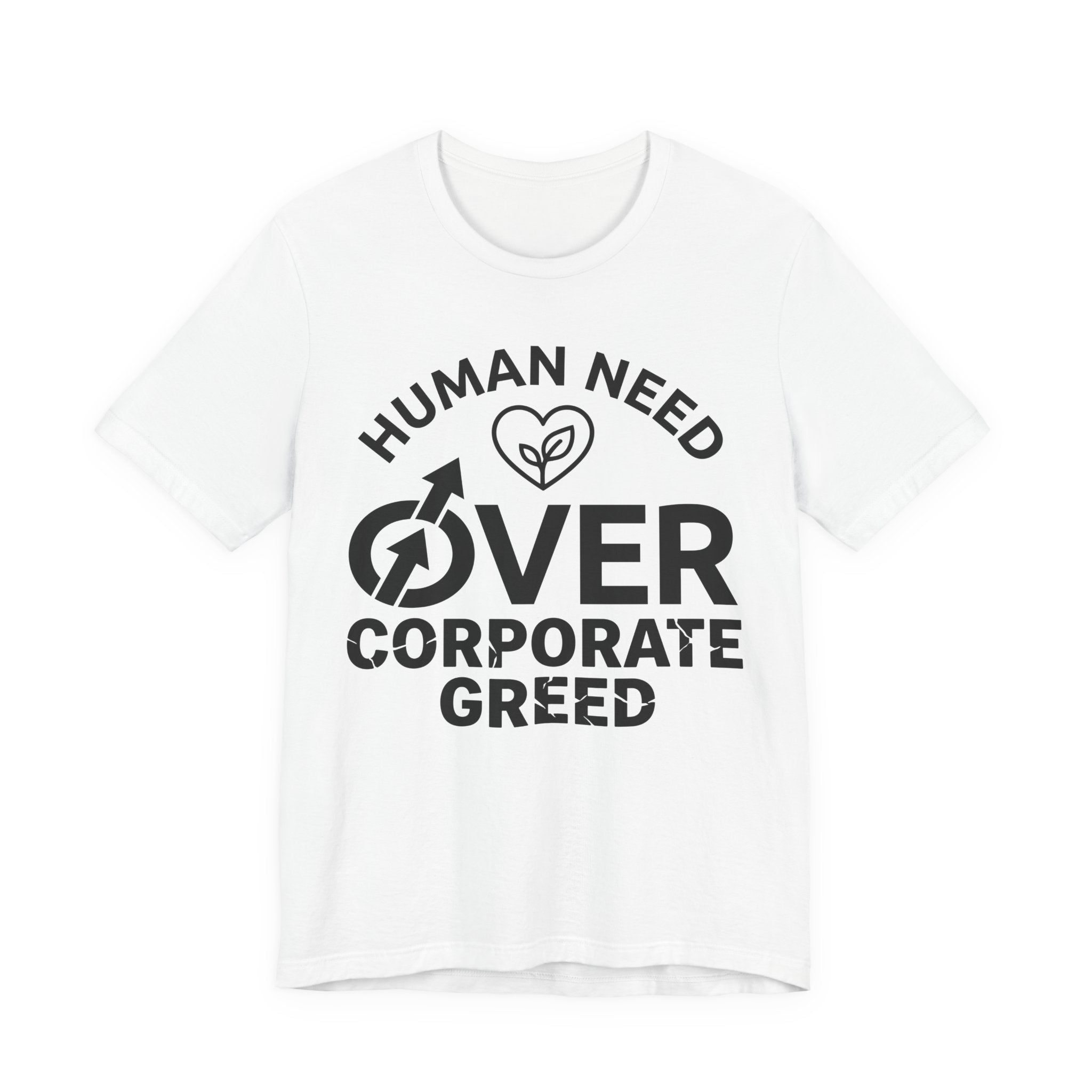 Human Need Over Corporate Greed T-Shirt