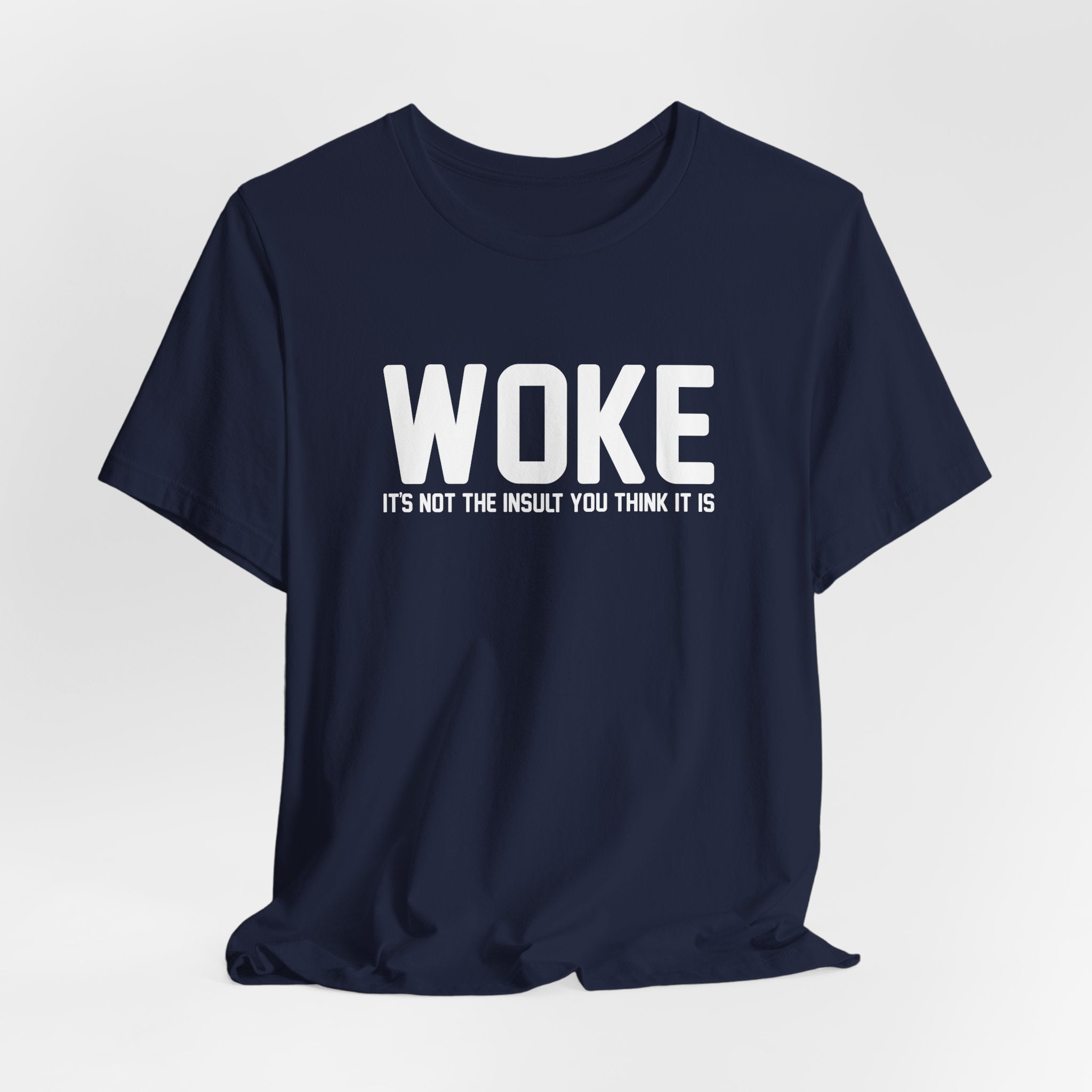 Woke is Not the Insult You Think it is Unisex T-Shirt - Progressive Informed Tee - Social Justice - Equality and Equity