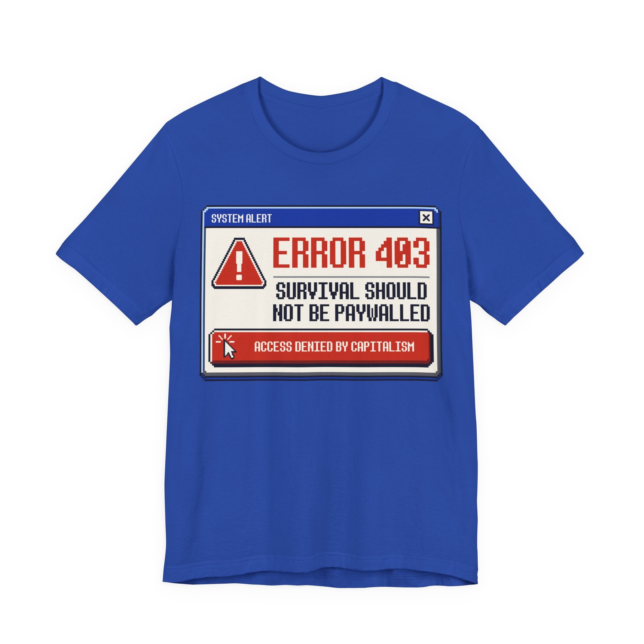 Error 403 Survival Should Not Be Paywalled T-Shirt | Anti-Capitalist Healthcare & Housing Graphic Tee