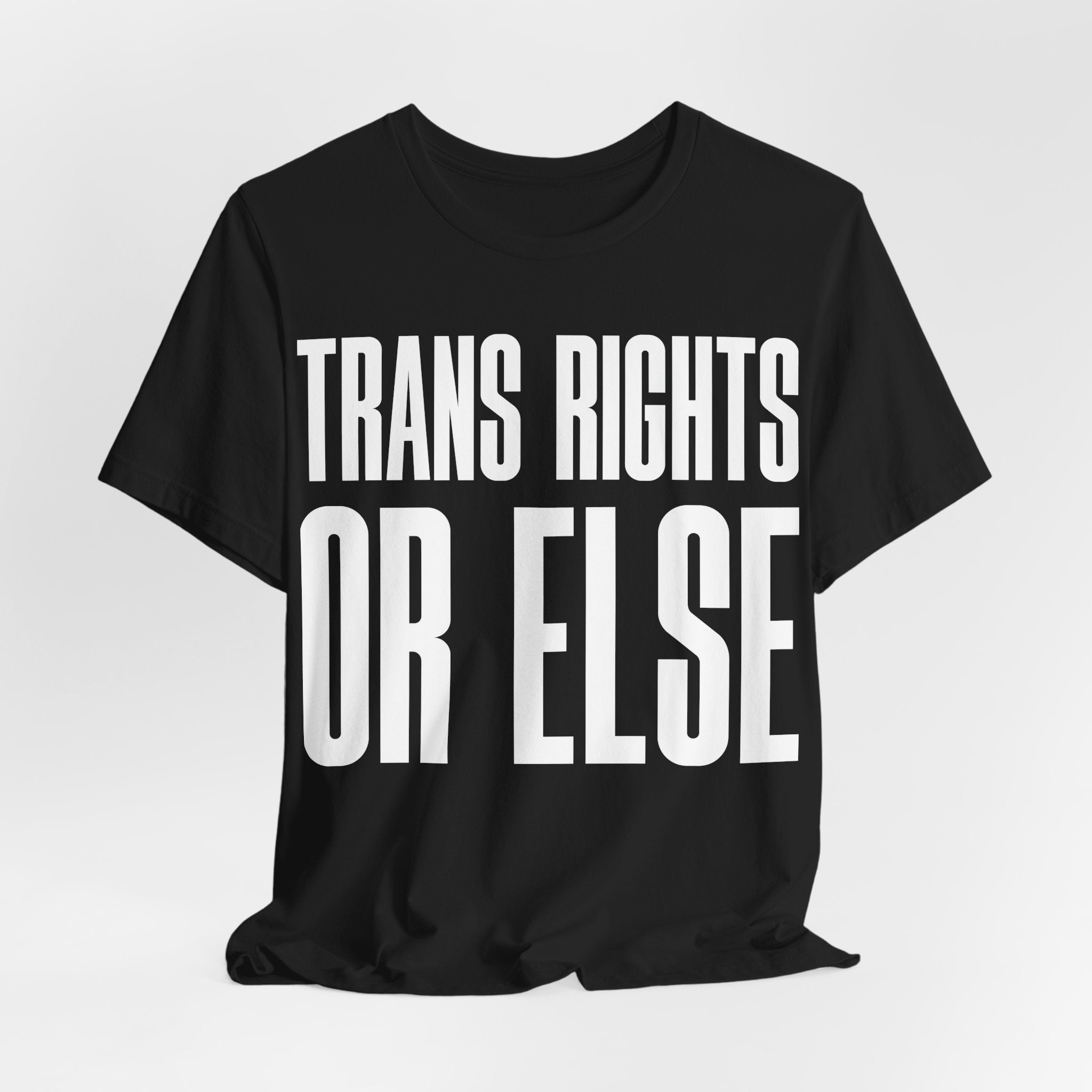 Trans Rights Or Else T-Shirt | Pro-Trans Protest Tee | LGBTQ+ Pride & Solidarity Graphic Shirt