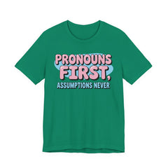 Pronouns First, Assumptions Never T-Shirt