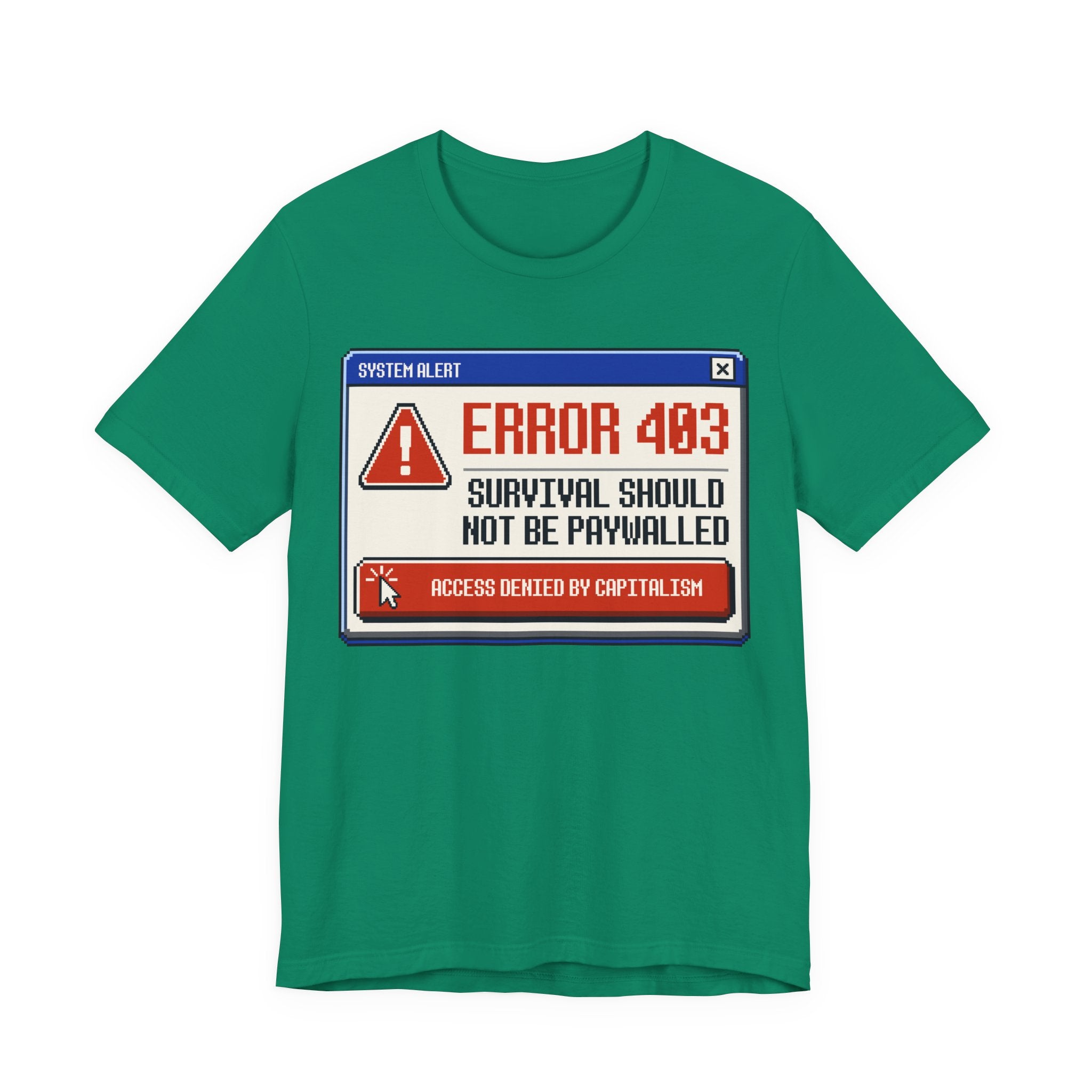 Error 403 Survival Should Not Be Paywalled T-Shirt | Anti-Capitalist Healthcare & Housing Graphic Tee