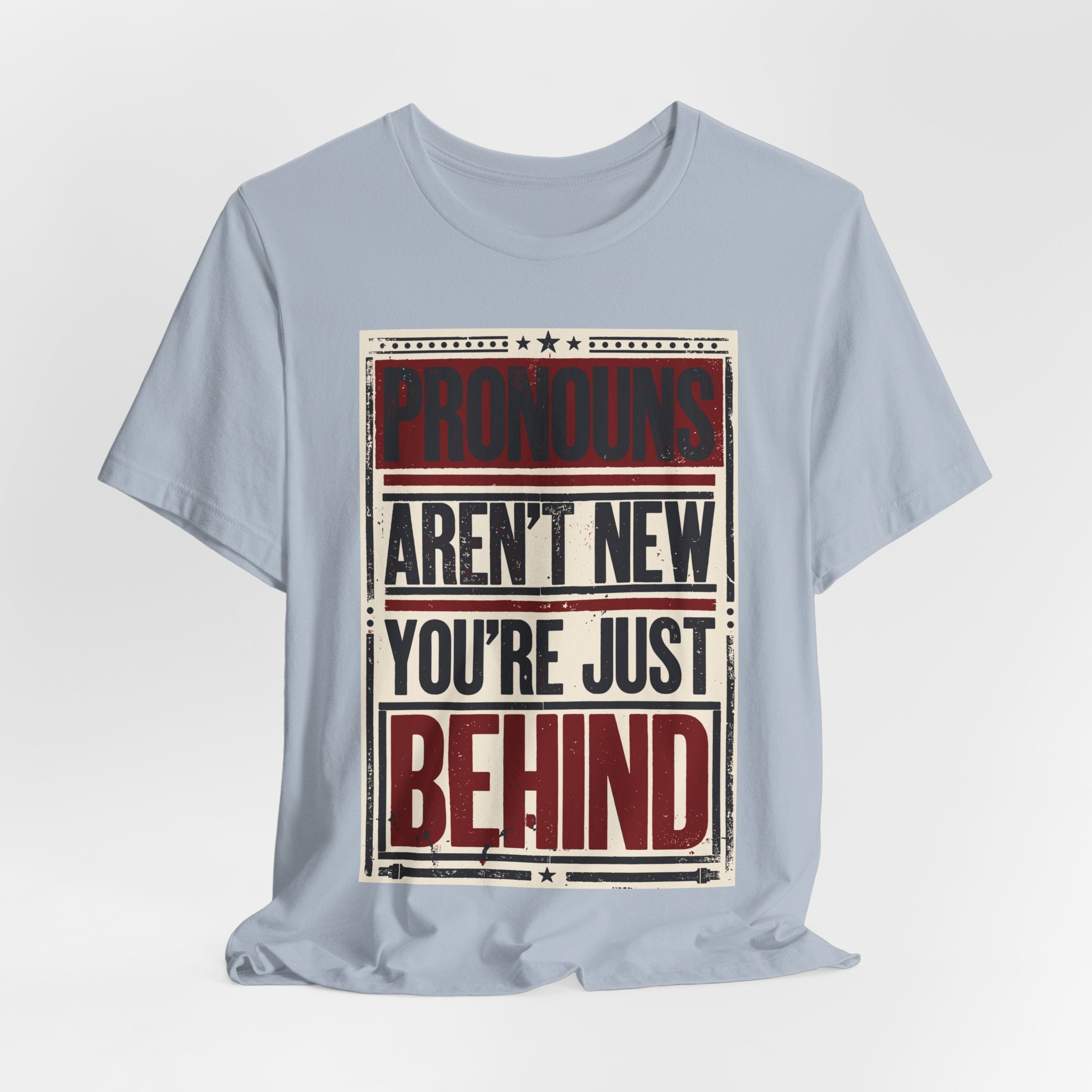 Pronouns Are Not New You're Just Behind T-Shirt