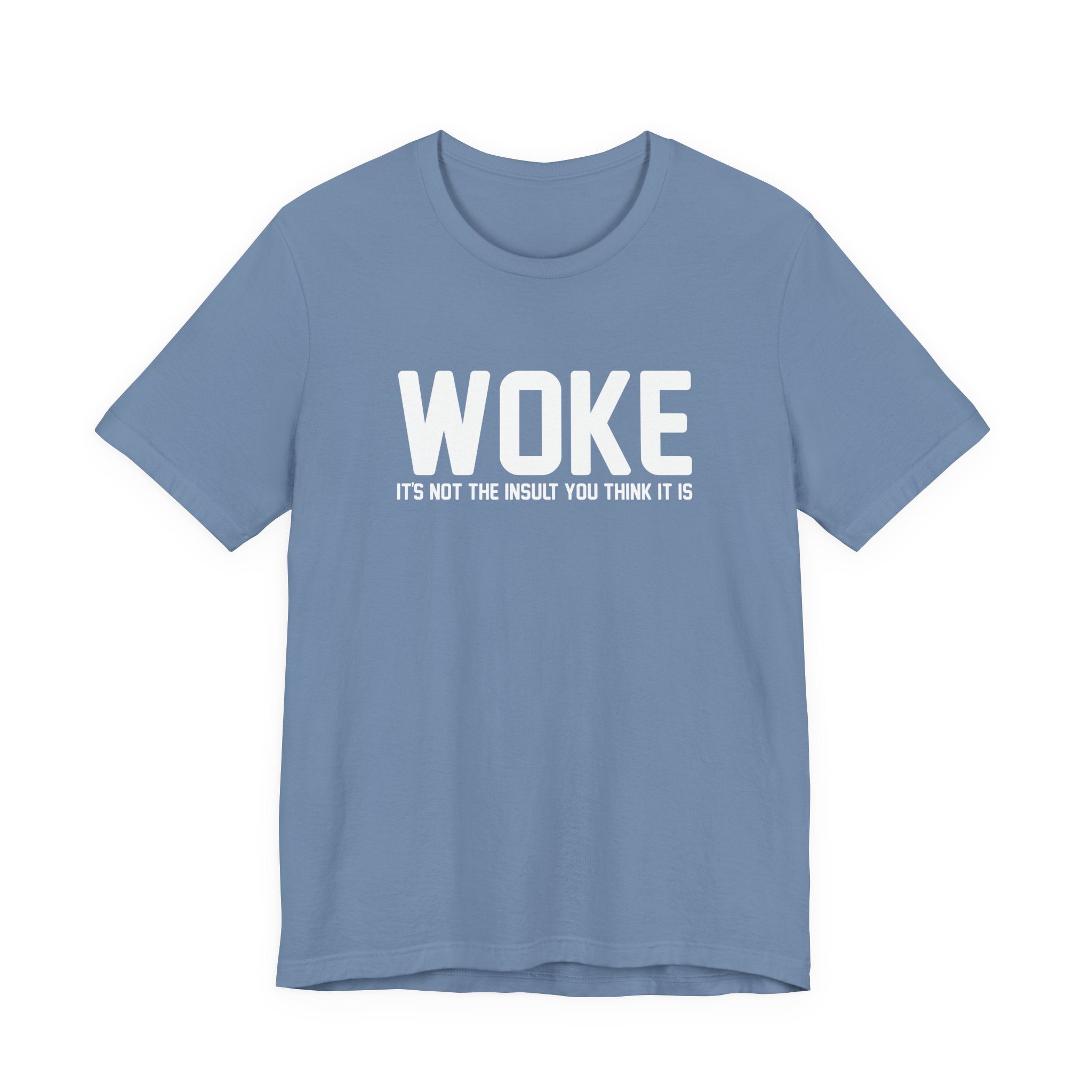 Woke is Not the Insult You Think it is Unisex T-Shirt - Progressive Informed Tee - Social Justice - Equality and Equity