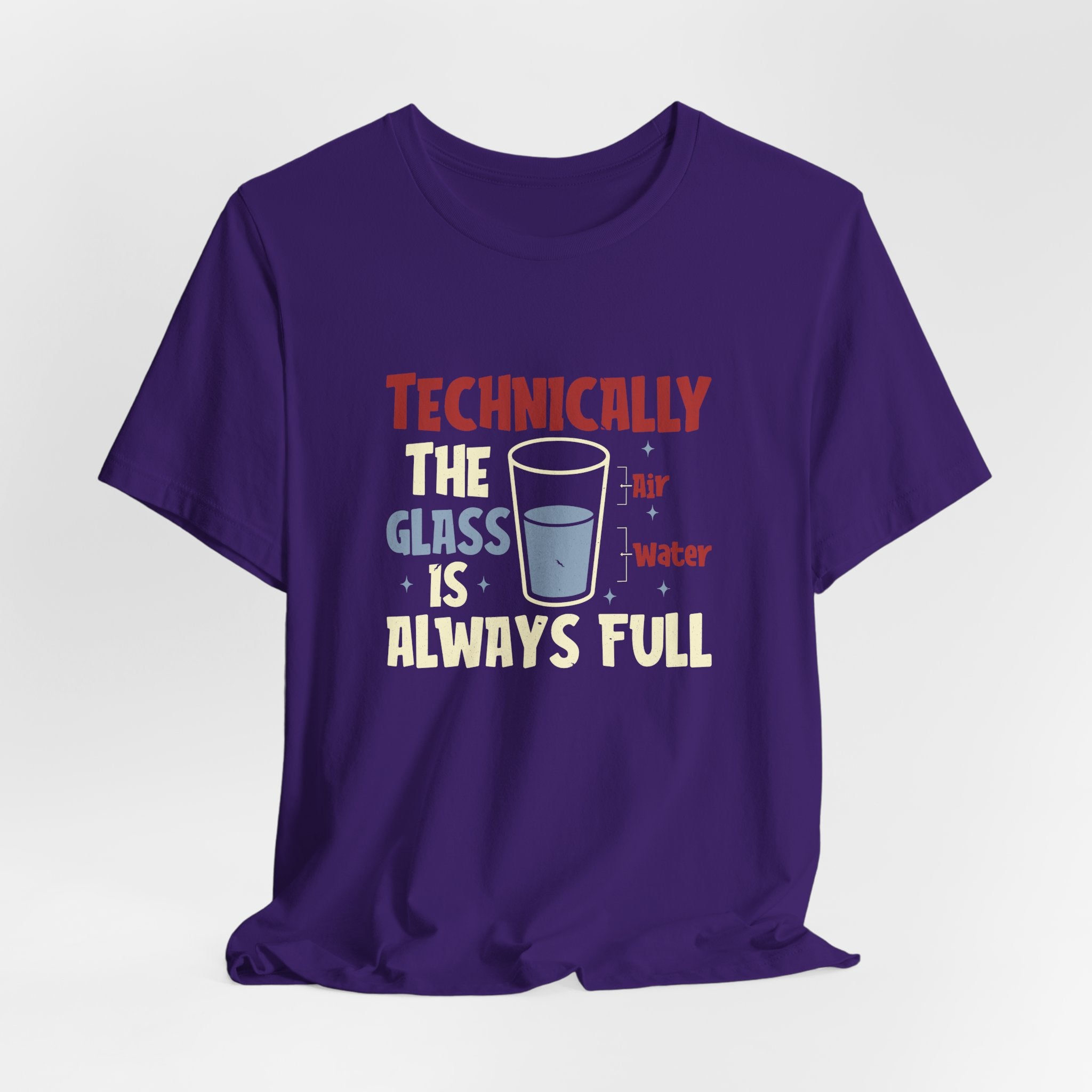 Technically the Glass is Always Full Unisex T-Shirt - Funny Sarcastic Science Shirt - Chemistry Science Teacher Appreciation