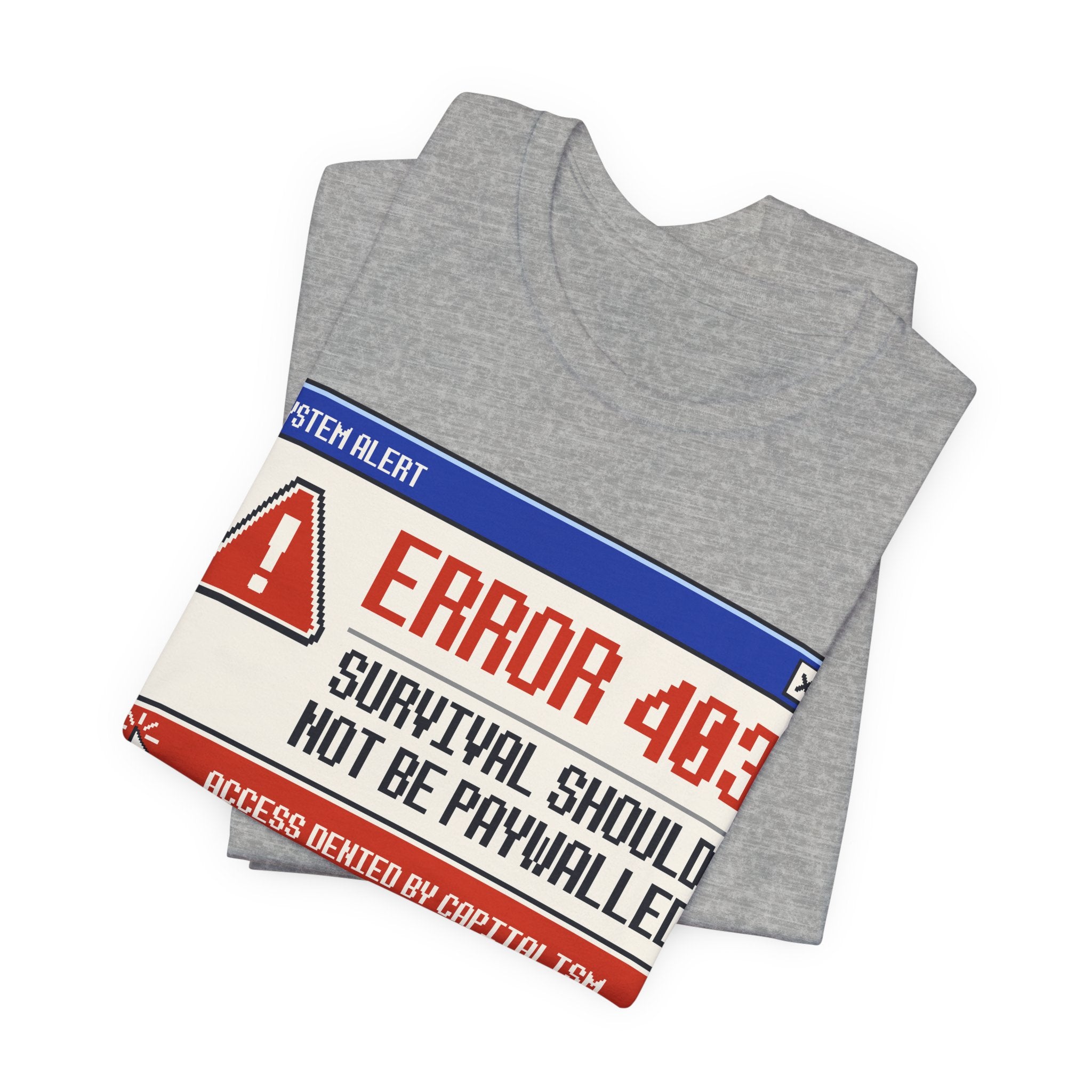 Error 403 Survival Should Not Be Paywalled T-Shirt | Anti-Capitalist Healthcare & Housing Graphic Tee