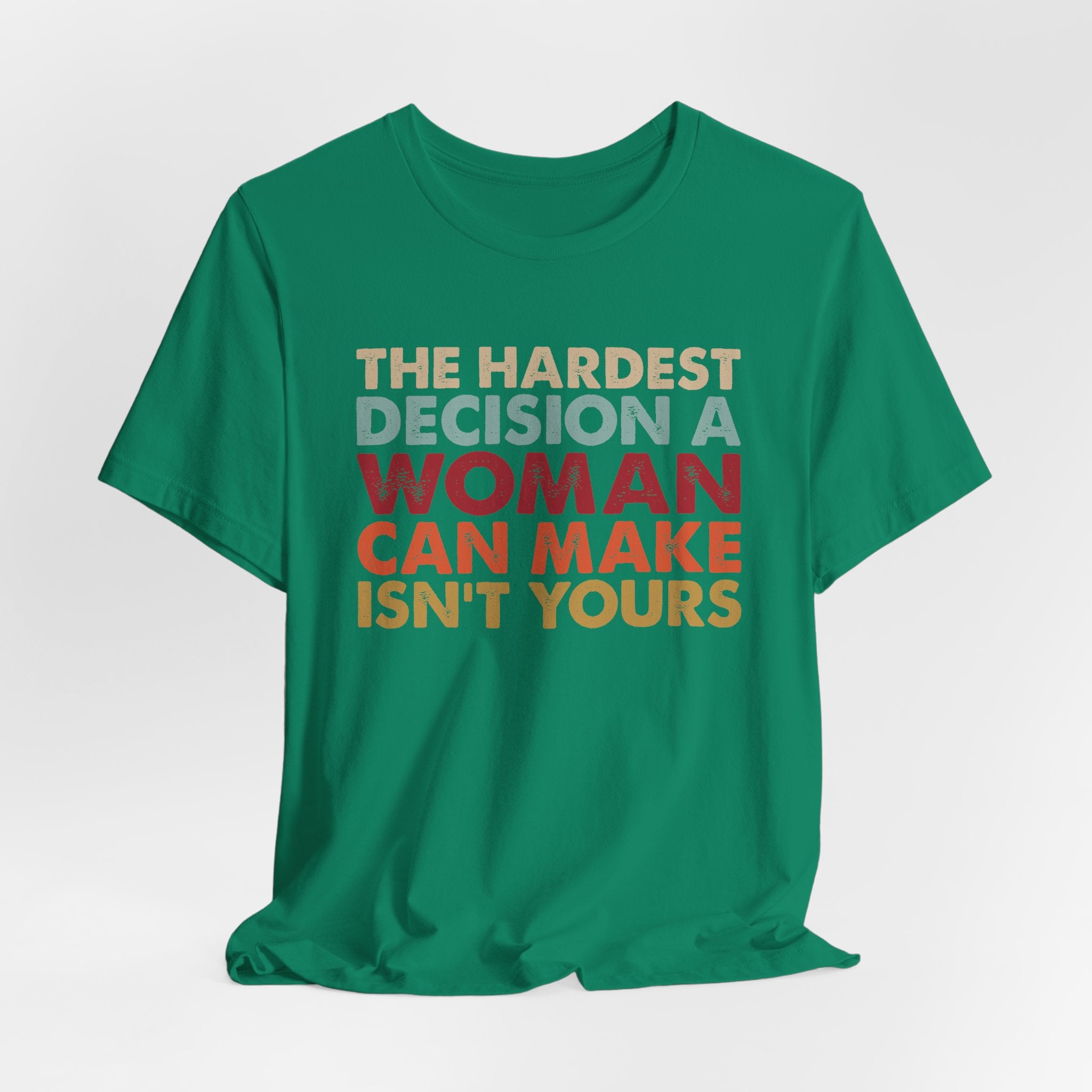 The Hardest Decision a Woman Can Make Isn't Yours Unisex T-Shirt - Progressive Pro-Choice Tee - Women's Reproductive Rights