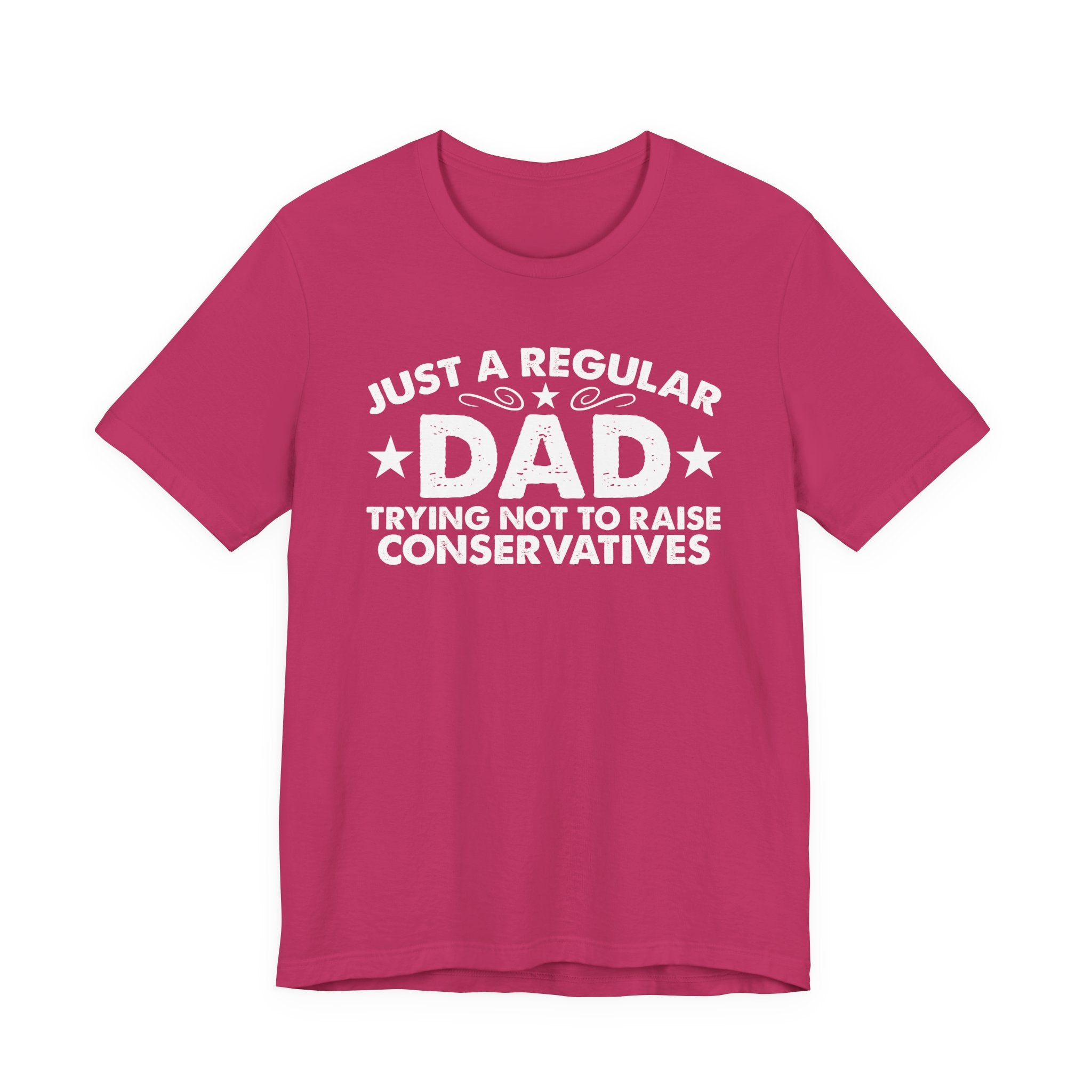 Just a Regular Dad Trying Not to Raise Conservatives Unisex T-Shirt - Funny Liberal Progressive Democrat Shirt