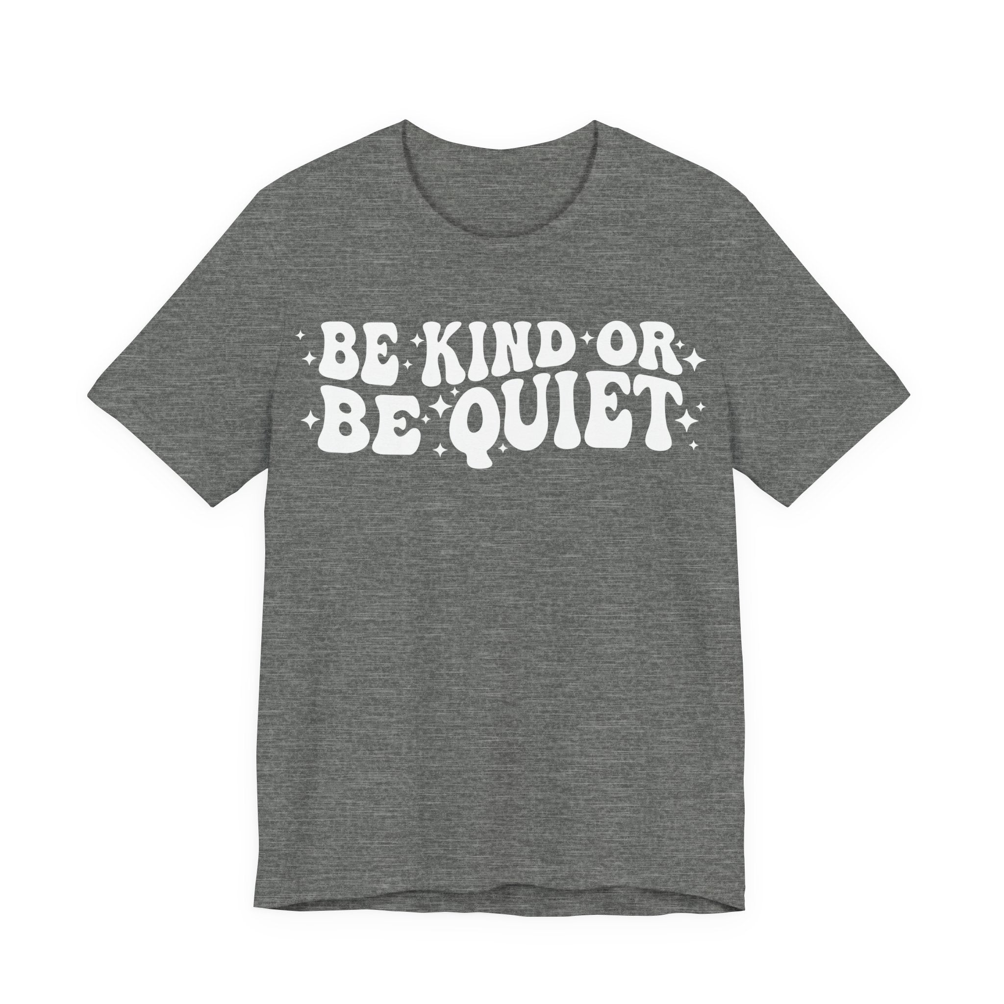 Be Kind or Be Quiet T-Shirt