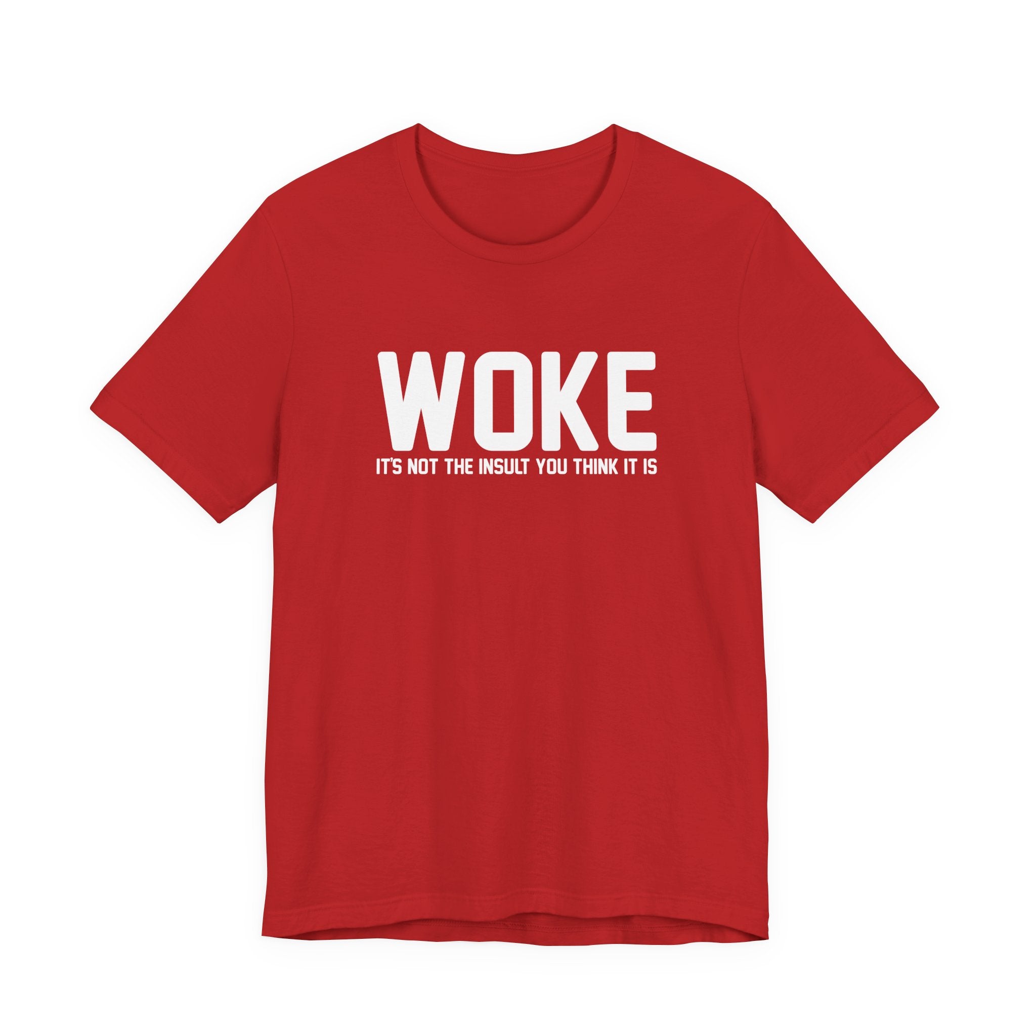 Woke is Not the Insult You Think it is Unisex T-Shirt - Progressive Informed Tee - Social Justice - Equality and Equity