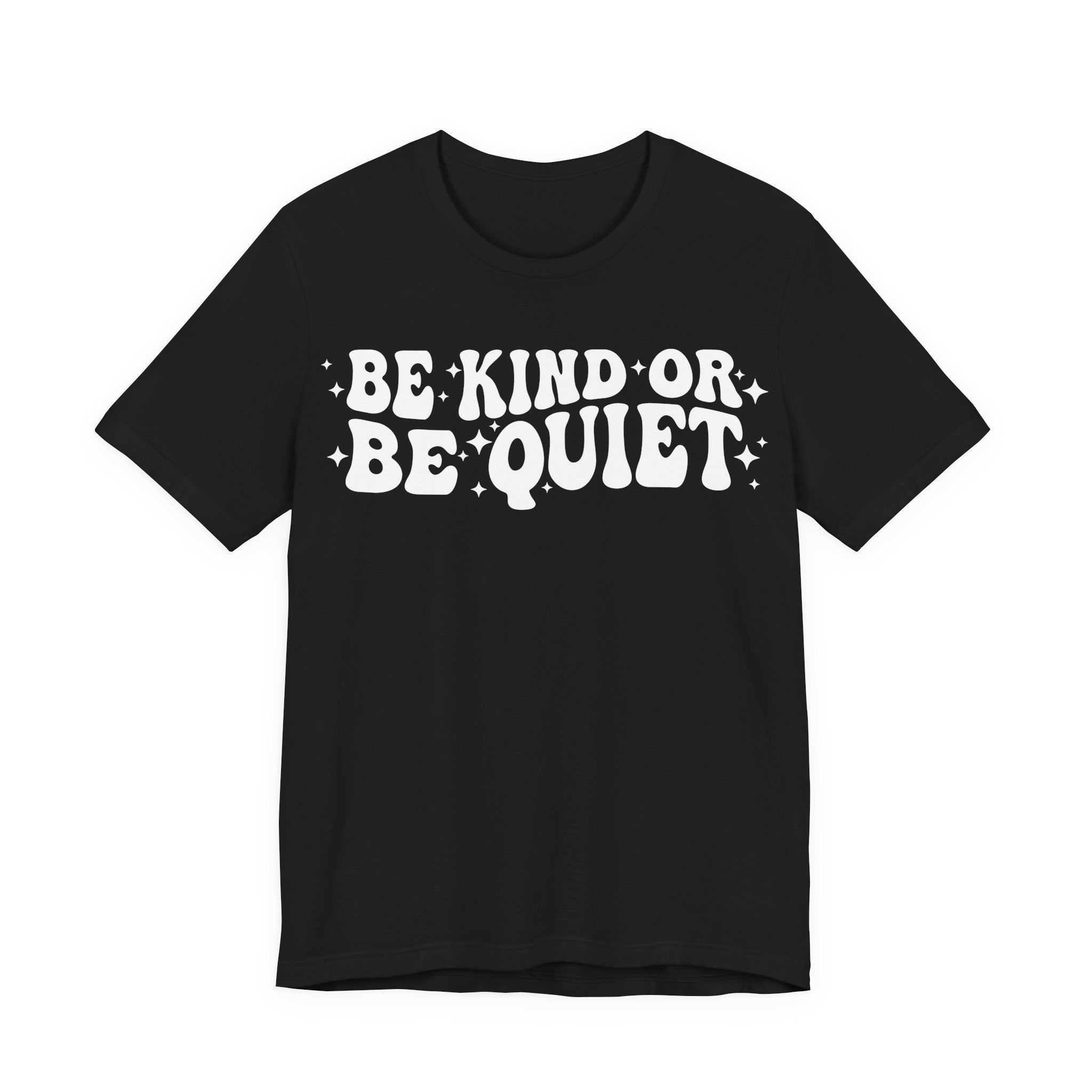 Be Kind or Be Quiet T-Shirt