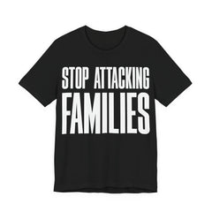 Stop Attacking Families T-Shirt | Protect Queer & Immigrant Families | LGBTQ+ & Immigration Rights Protest Tee