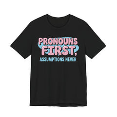 Pronouns First, Assumptions Never T-Shirt