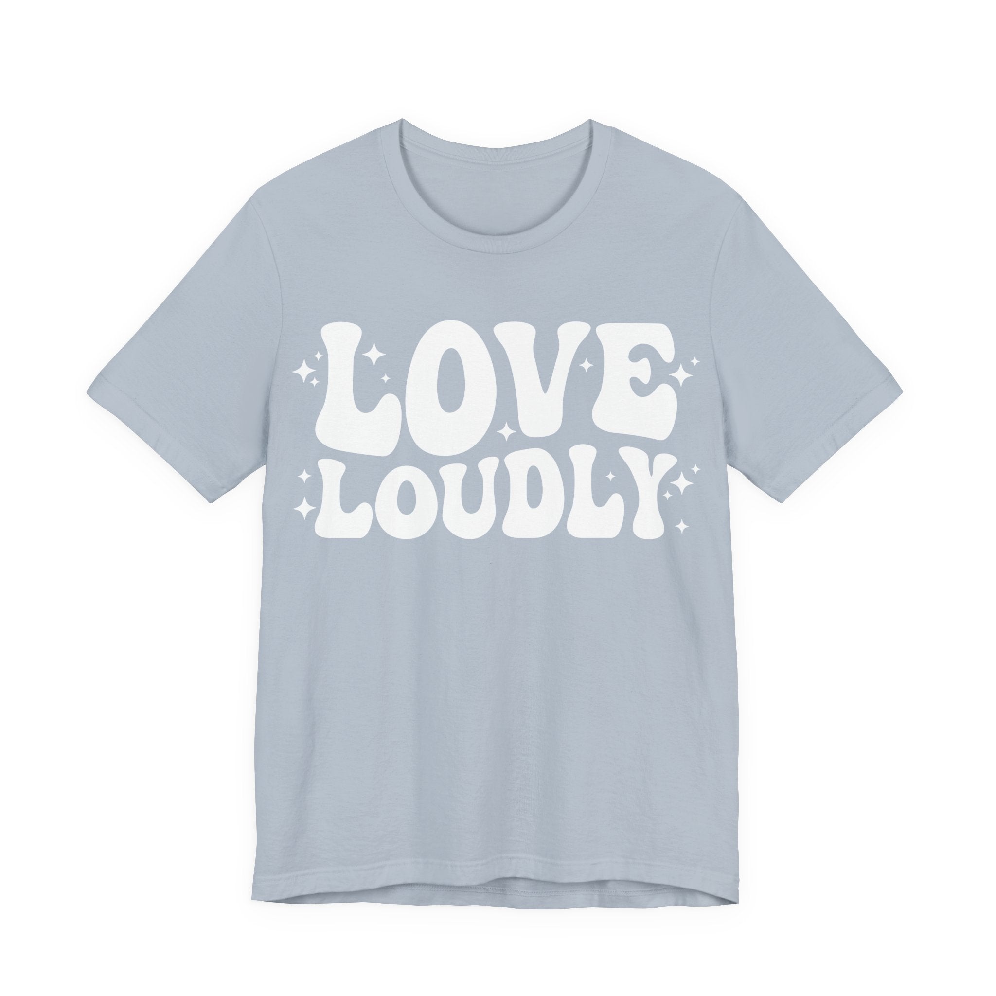 Love Loudly T-Shirt | LGBTQ+ Pride Graphic Tee | Inclusive Love & Allyship Statement Shirt