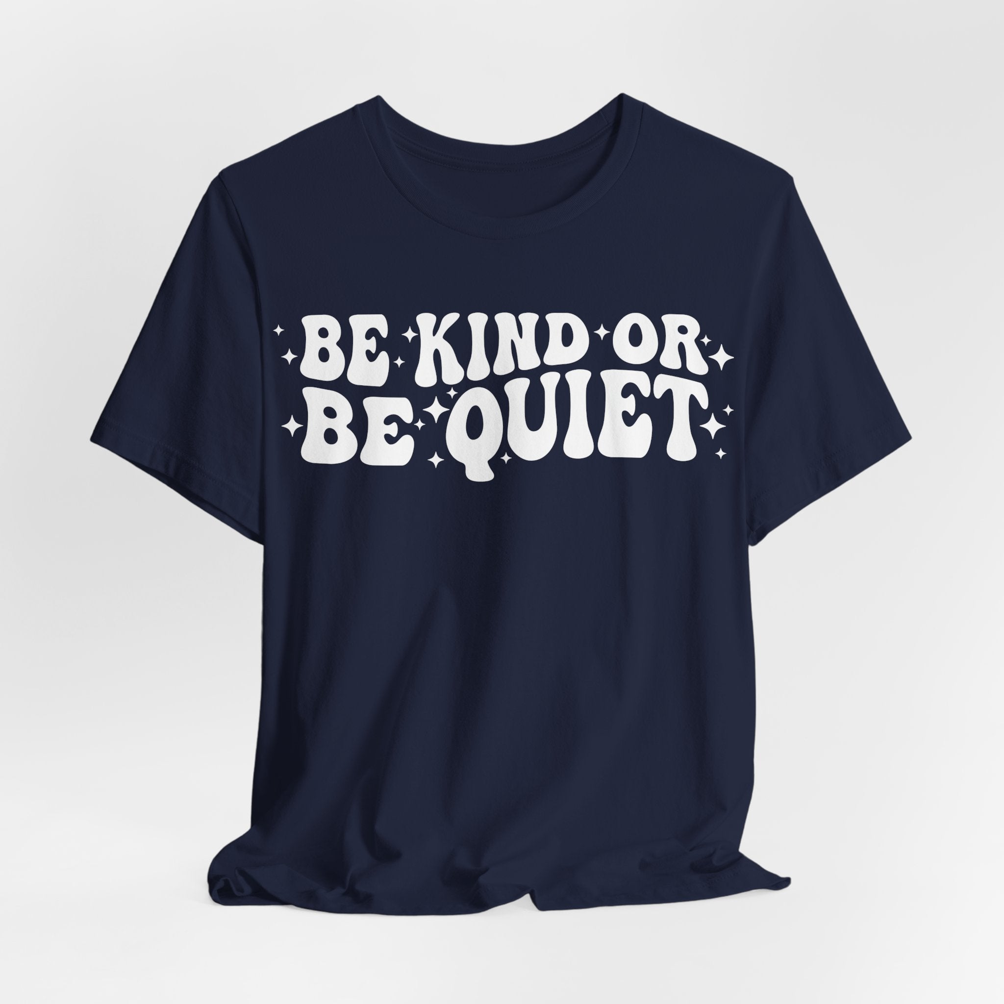 Be Kind or Be Quiet T-Shirt
