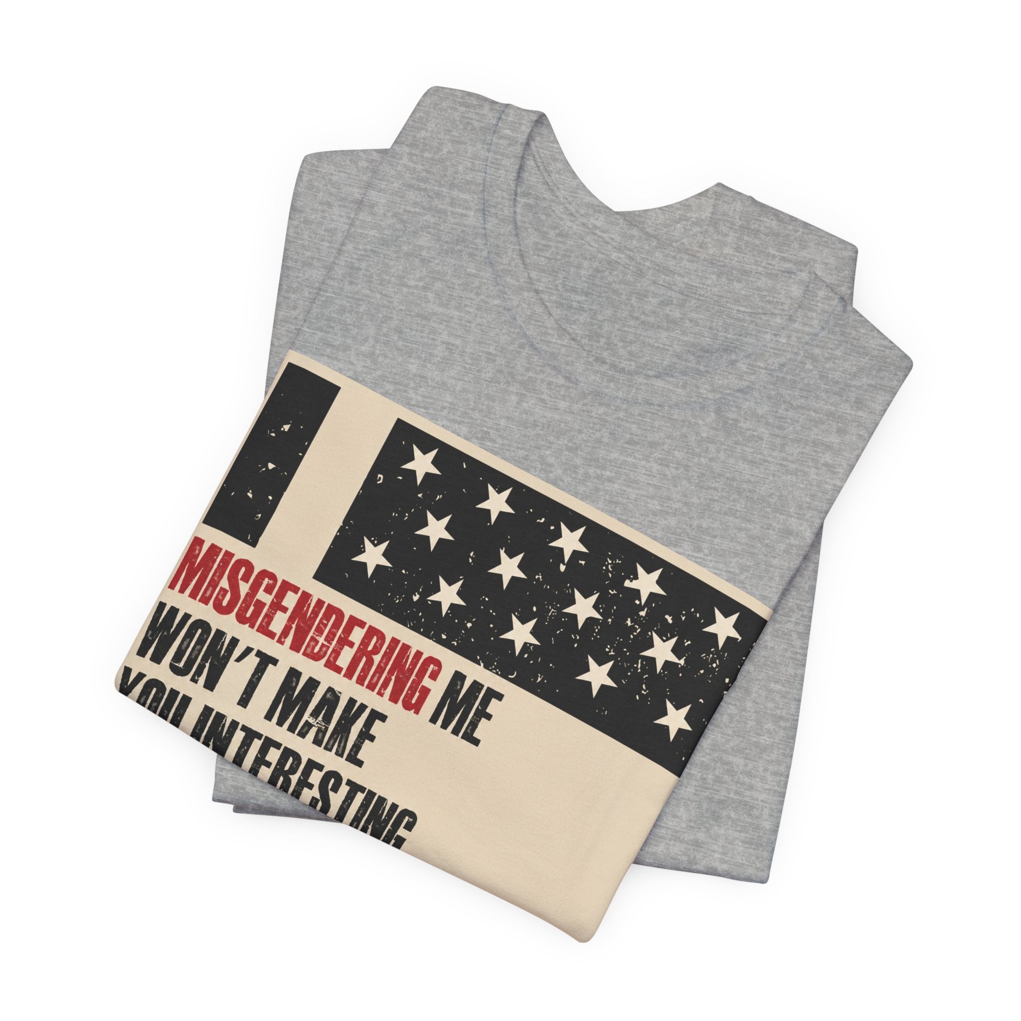 Misgendering Me Won’t Make You Interesting T-Shirt