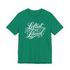 Leftist, Not Liberal T-Shirt – Political Statement Script Tee