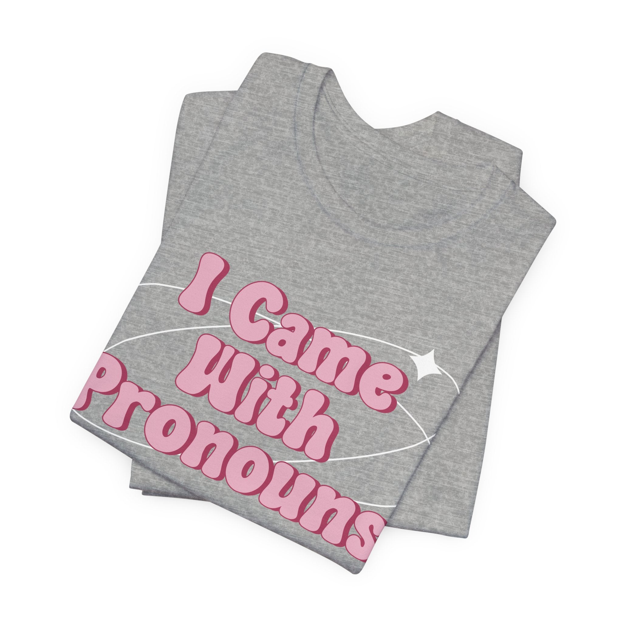 I Came With Pronouns T-Shirt