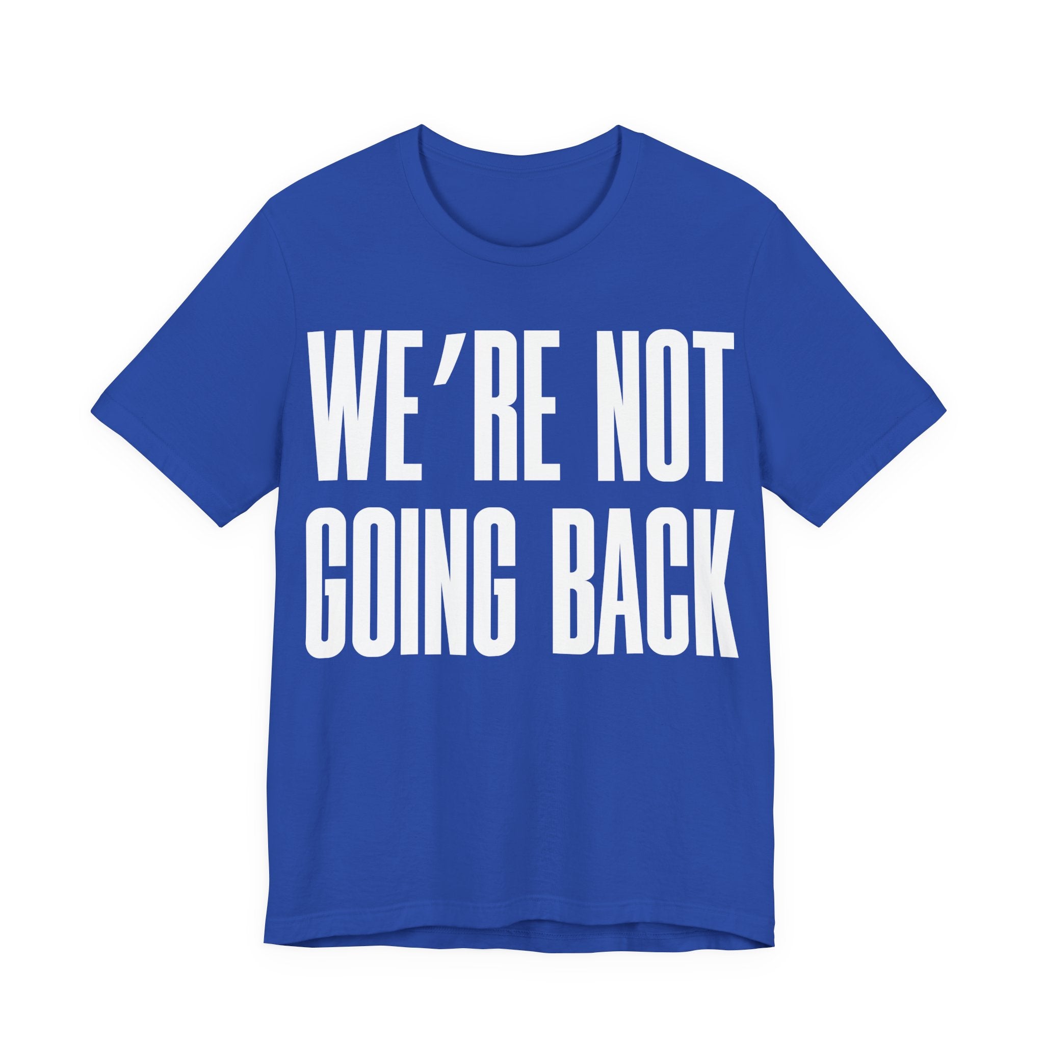 We’re Not Going Back T-Shirt | Human Rights Protest Tee | LGBTQ+ Equality, Women’s Rights & Racial Justice Graphic Shirt
