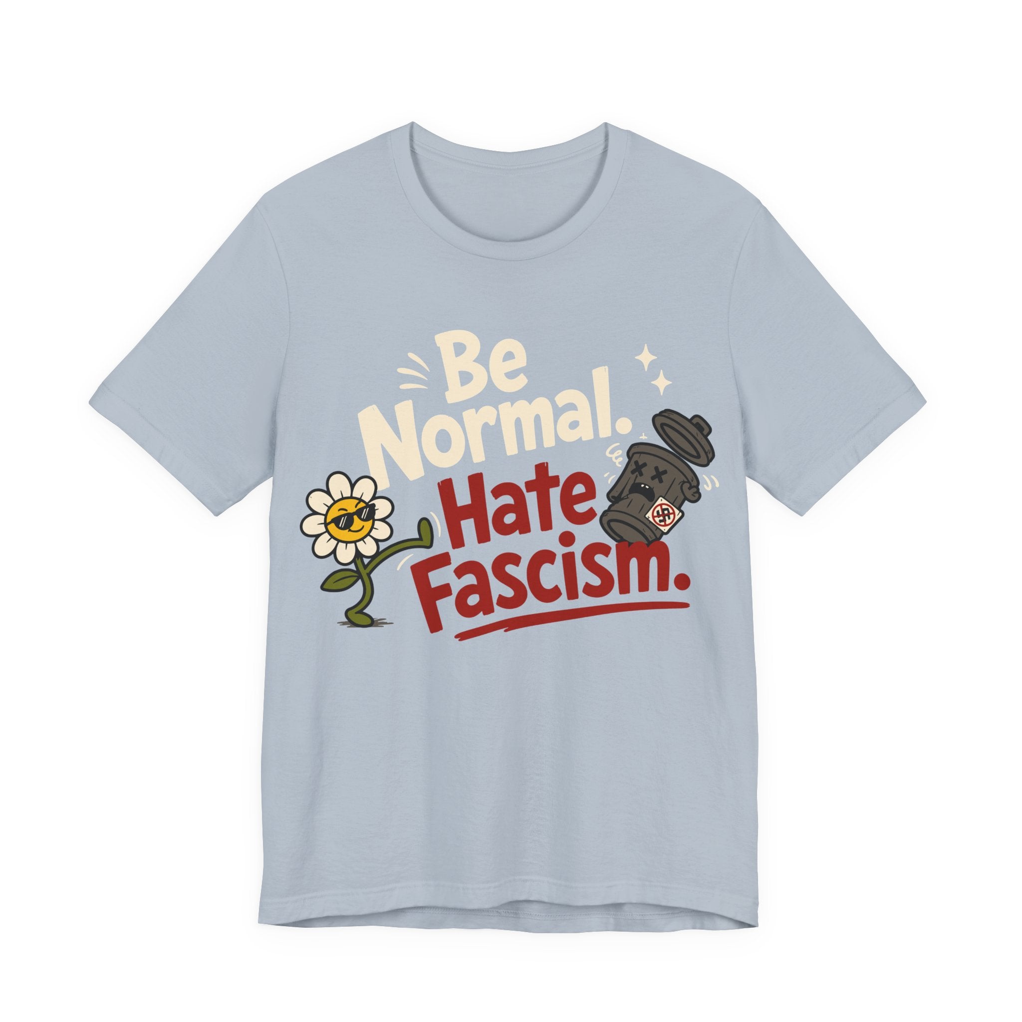 Be Normal Hate Fascism T-Shirt | Anti-Fascist Progressive Graphic Tee