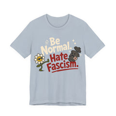 Be Normal Hate Fascism T-Shirt | Anti-Fascist Progressive Graphic Tee