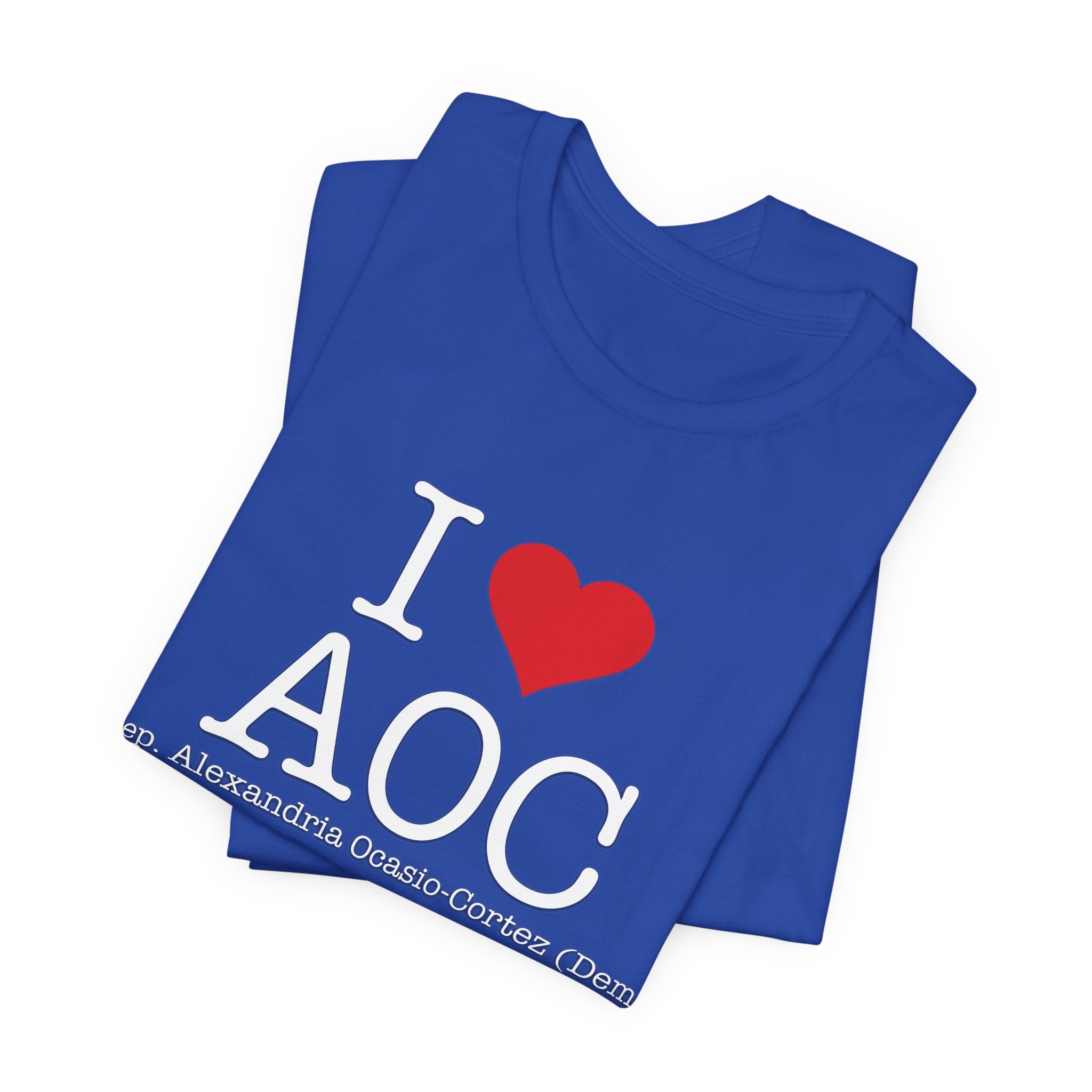 I Love AOC Alexandria Ocasio Cortez - Funny Brilliant Congresswomman - House of Representatives Unisex Jersey Short Sleeve T-Shirt