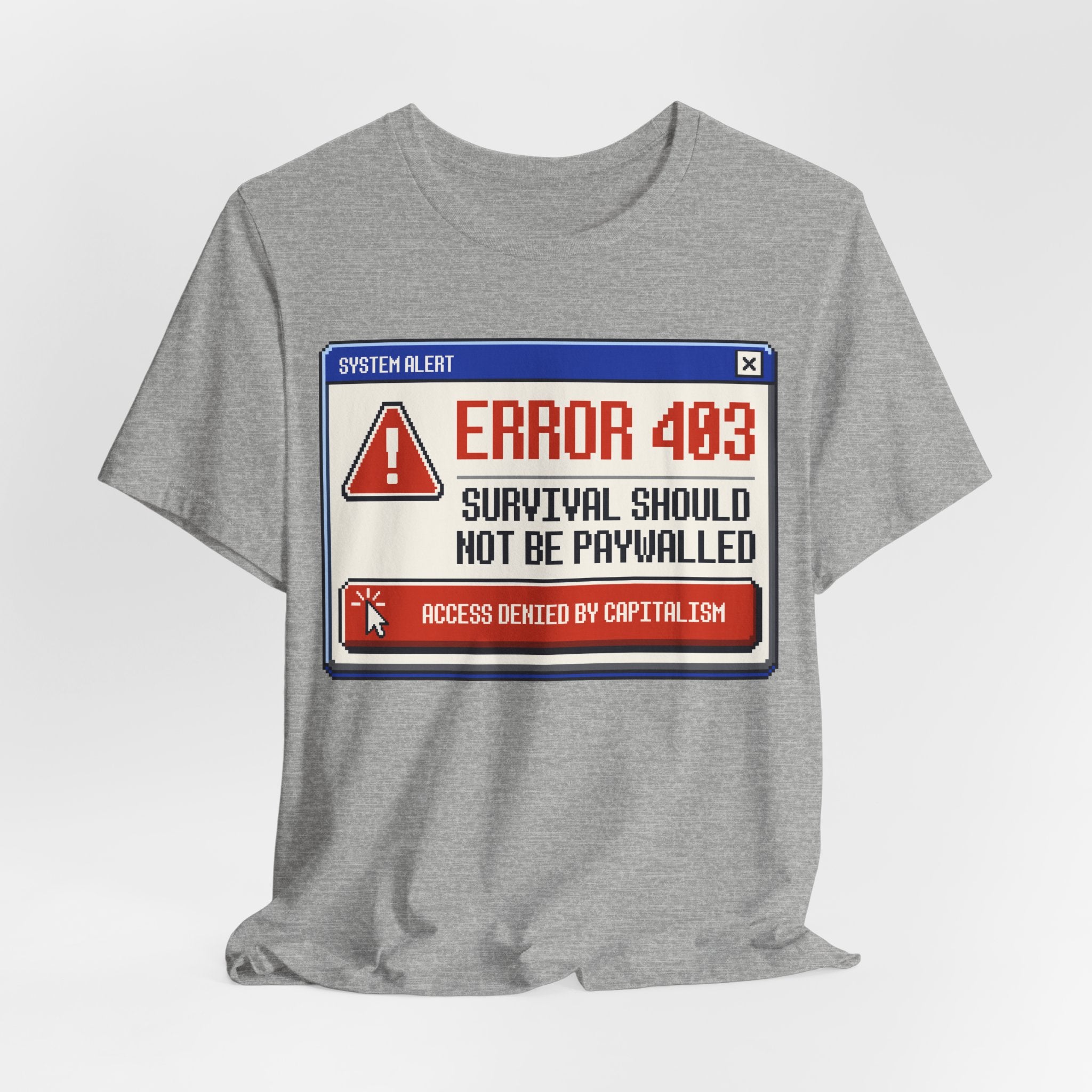Error 403 Survival Should Not Be Paywalled T-Shirt | Anti-Capitalist Healthcare & Housing Graphic Tee