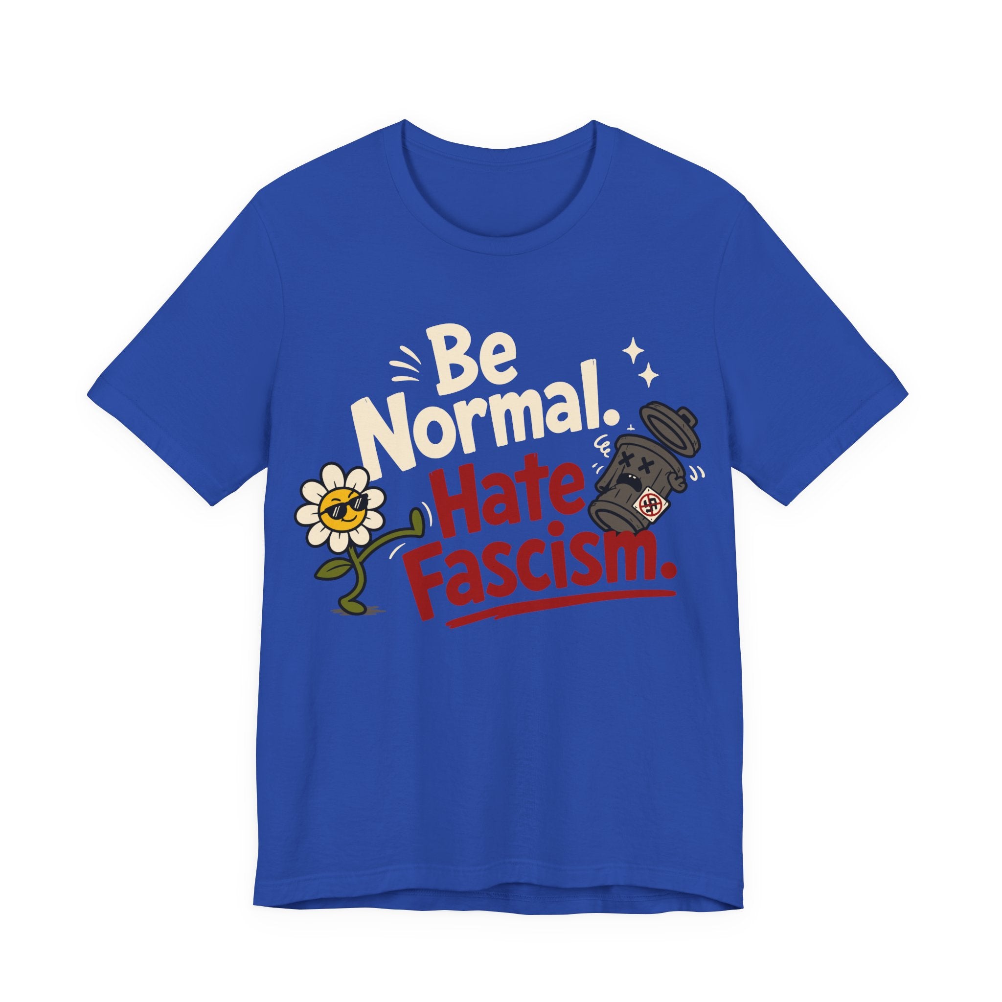 Be Normal Hate Fascism T-Shirt | Anti-Fascist Progressive Graphic Tee