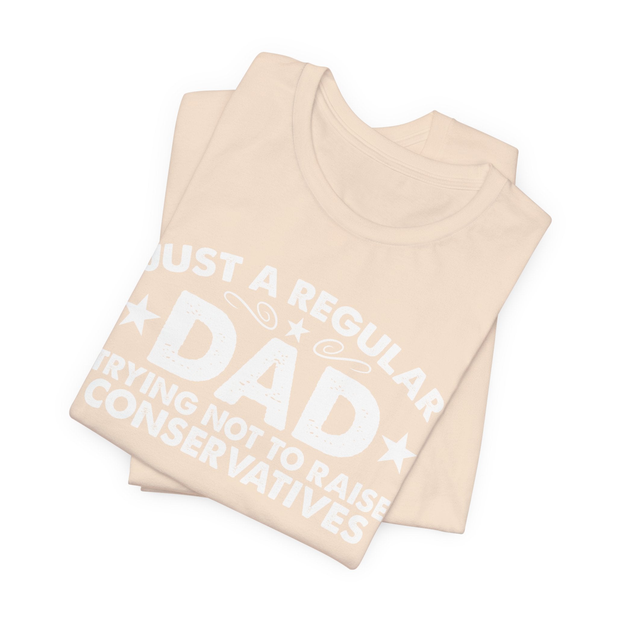 Just a Regular Dad Trying Not to Raise Conservatives Unisex T-Shirt - Funny Liberal Progressive Democrat Shirt