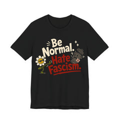 Be Normal Hate Fascism T-Shirt | Anti-Fascist Progressive Graphic Tee