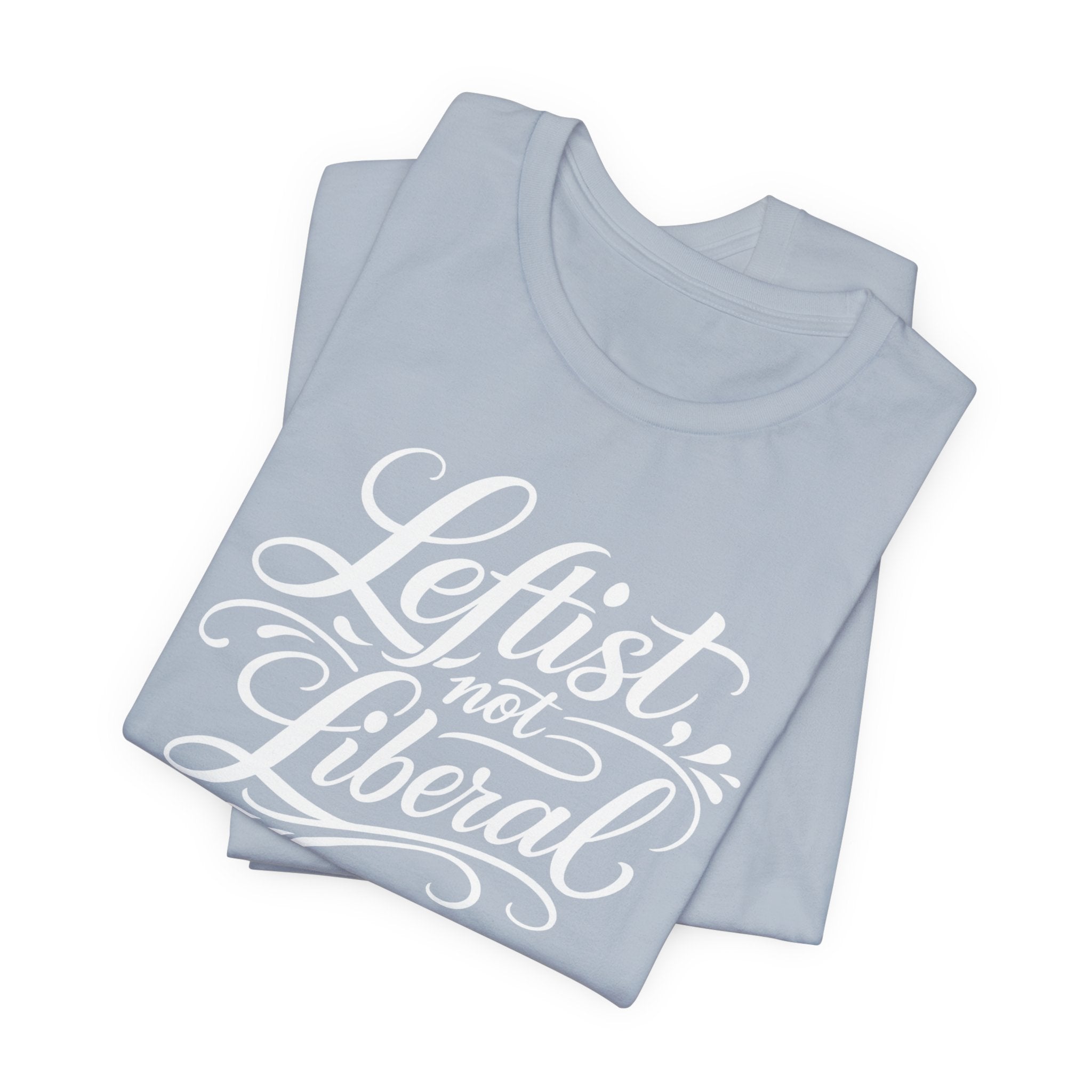 Leftist, Not Liberal T-Shirt – Political Statement Script Tee