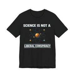 Science is Not a Liberal Conspiracy T-Shirt