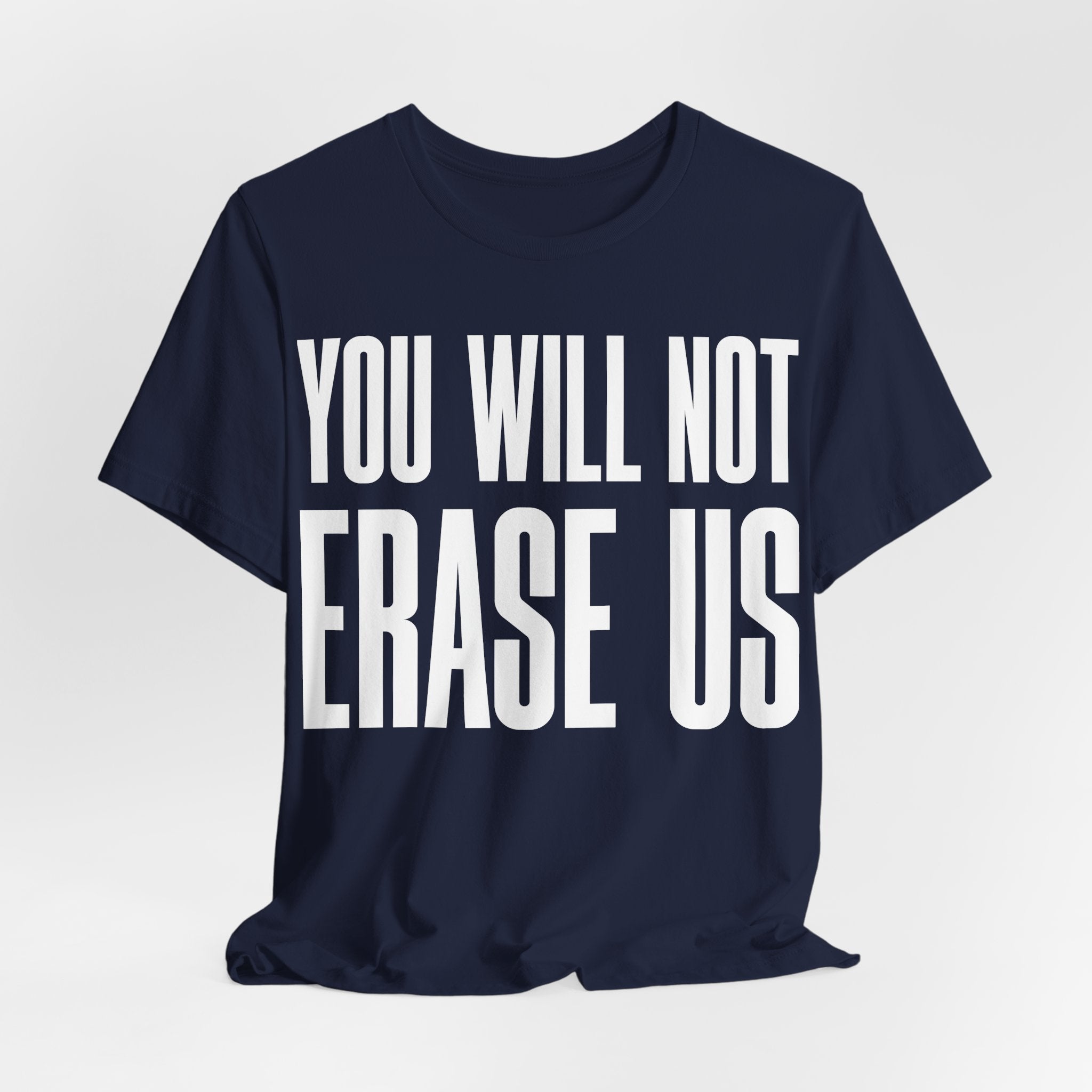 You Will Not Erase Us T-Shirt | LGBTQ+ & Human Rights Protest Tee | Anti-Erasure Solidarity Graphic Shirt