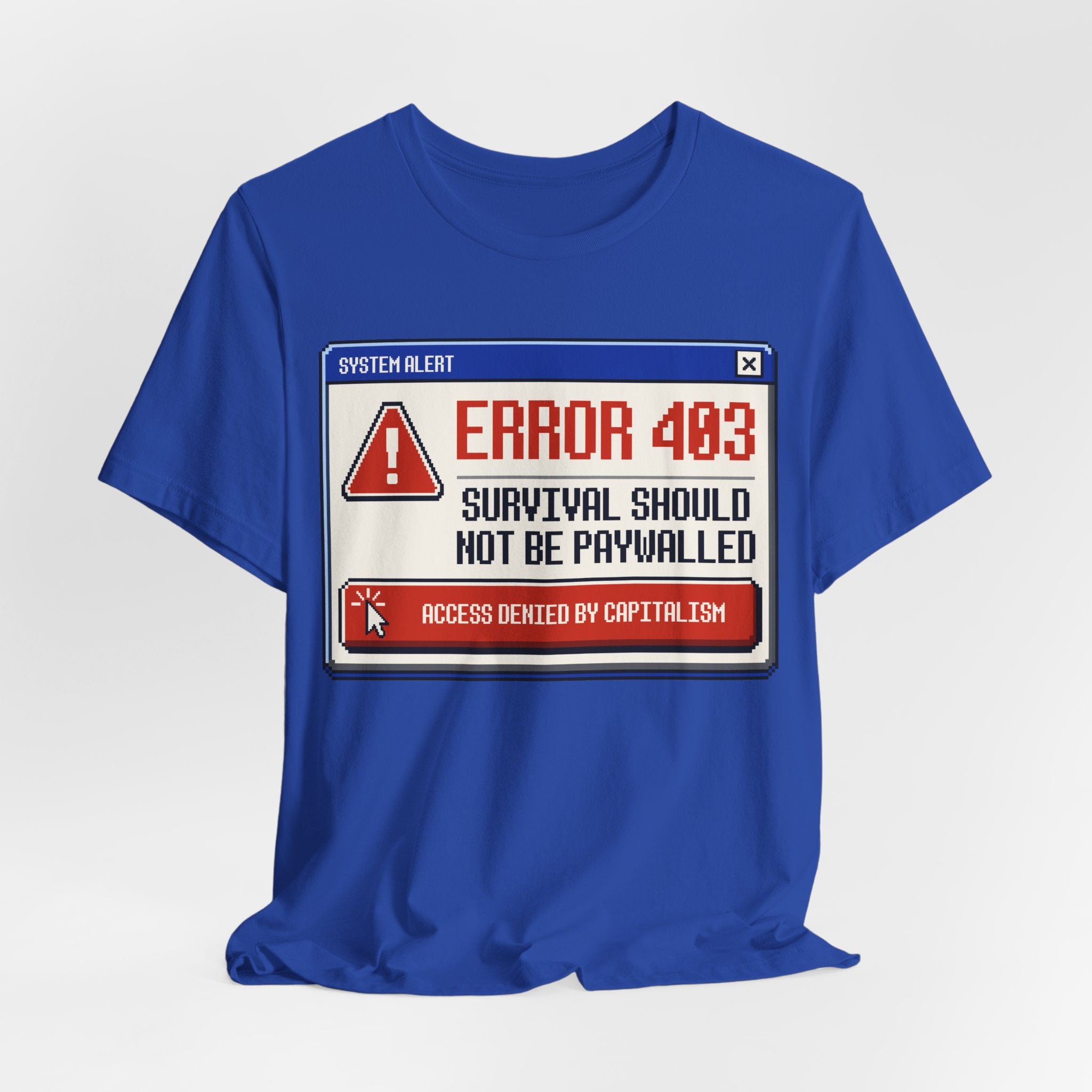 Error 403 Survival Should Not Be Paywalled T-Shirt | Anti-Capitalist Healthcare & Housing Graphic Tee