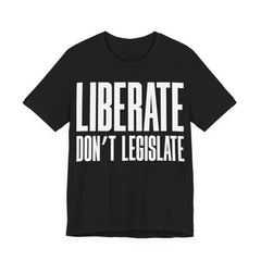 Liberate, Don’t Legislate T-Shirt | Pro-Choice & Civil Liberties Protest Tee | Bodily Autonomy Graphic Shirt