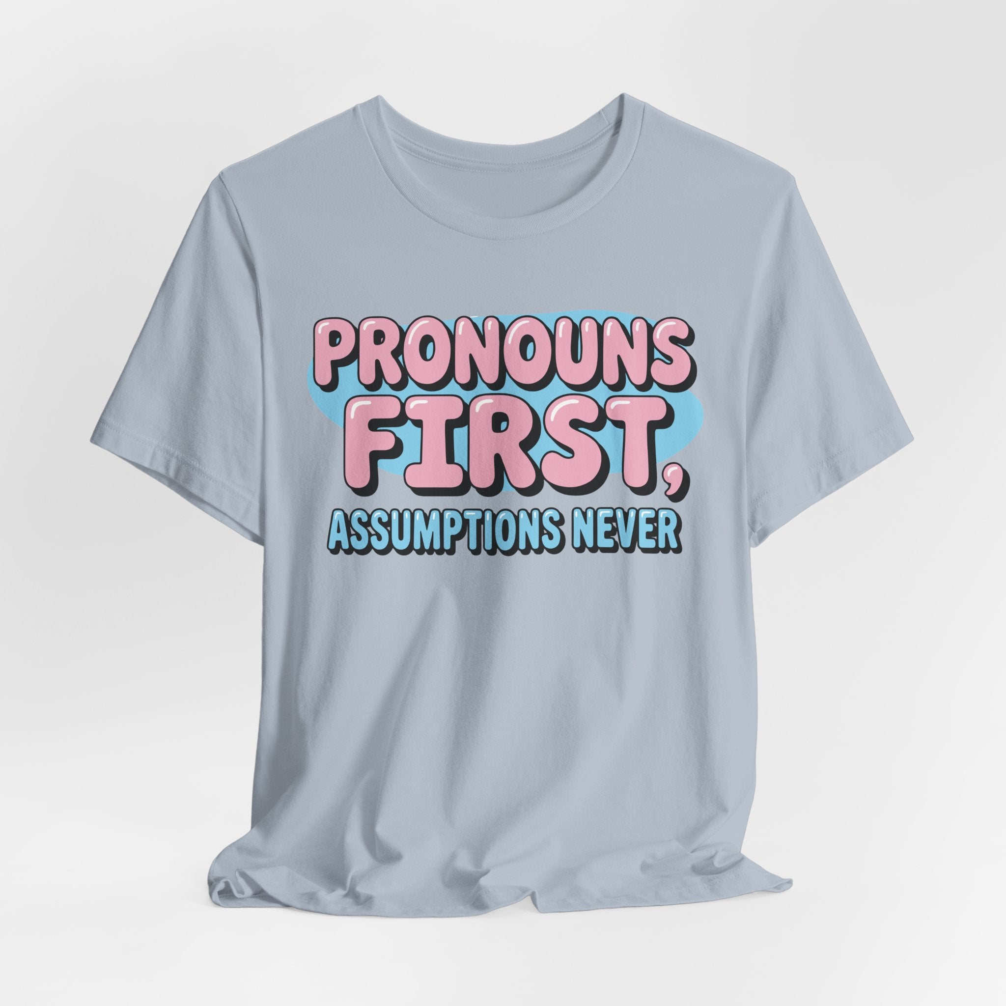 Pronouns First, Assumptions Never T-Shirt