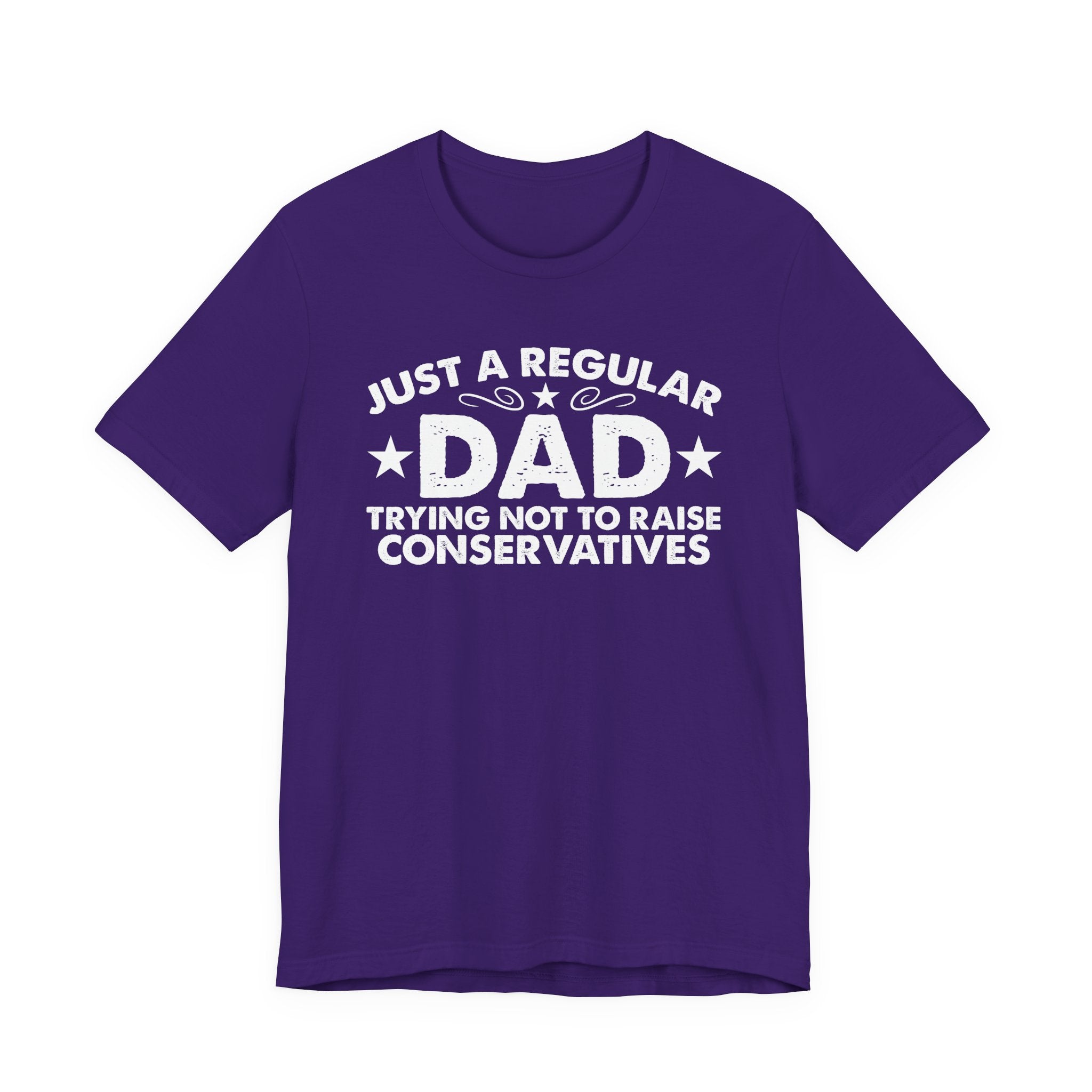 Just a Regular Dad Trying Not to Raise Conservatives Unisex T-Shirt - Funny Liberal Progressive Democrat Shirt