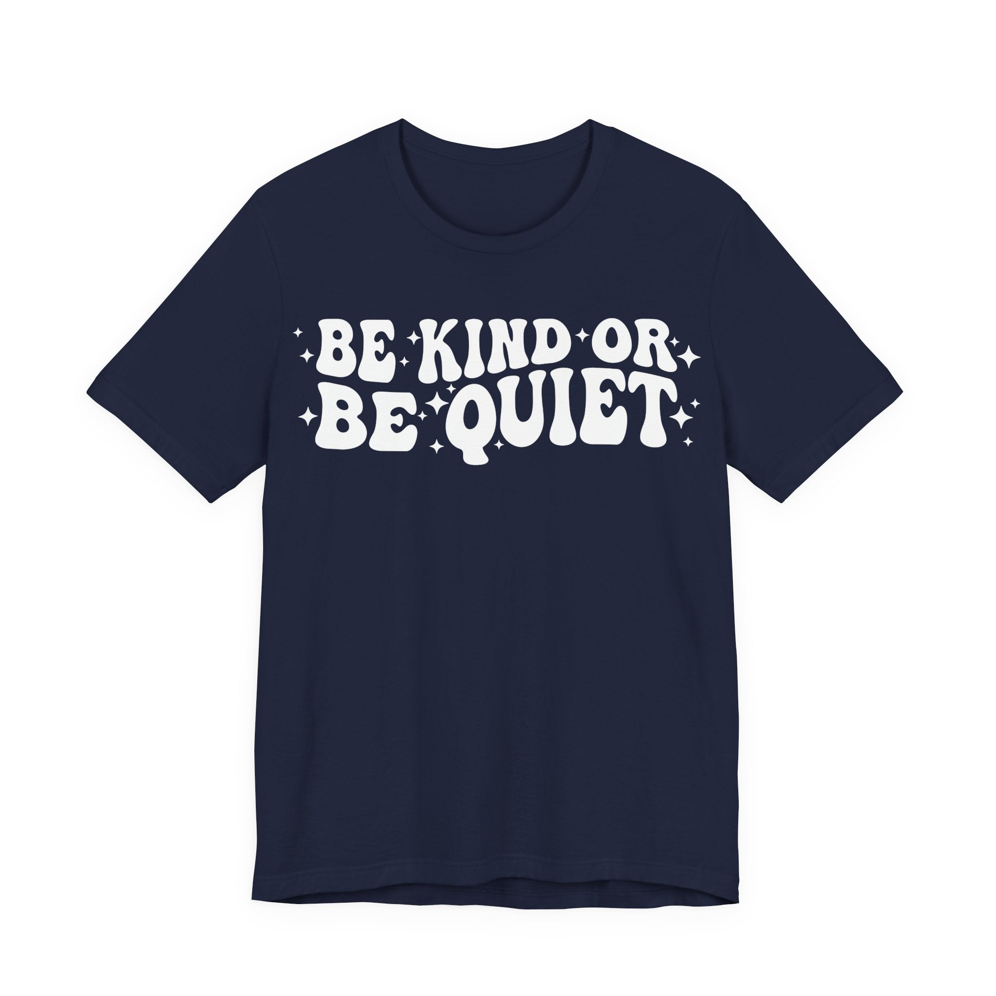 Be Kind or Be Quiet T-Shirt