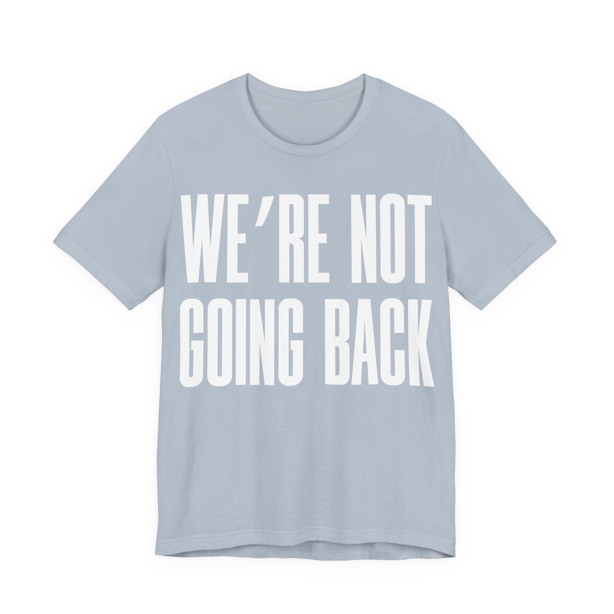 We’re Not Going Back T-Shirt | Human Rights Protest Tee | LGBTQ+ Equality, Women’s Rights & Racial Justice Graphic Shirt