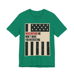Misgendering Me Won’t Make You Interesting T-Shirt