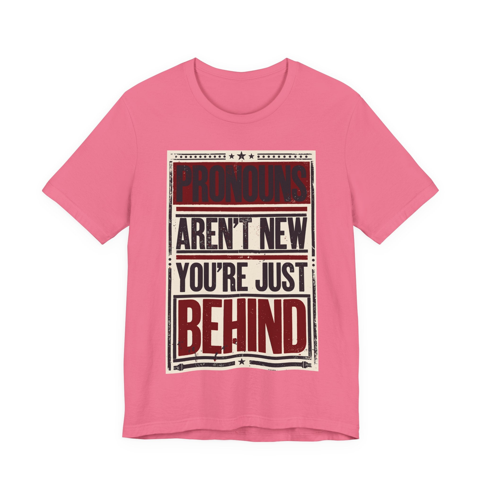 Pronouns Are Not New You're Just Behind T-Shirt
