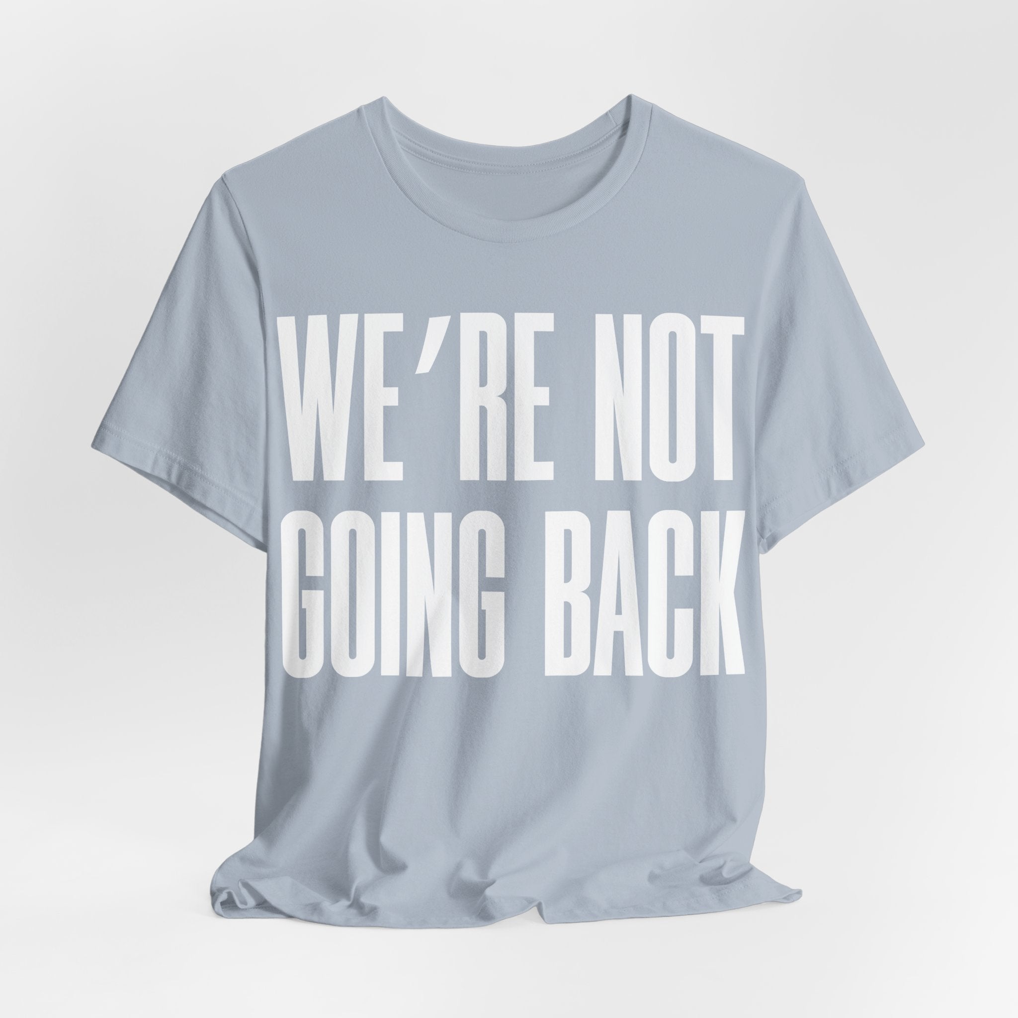 We’re Not Going Back T-Shirt | Human Rights Protest Tee | LGBTQ+ Equality, Women’s Rights & Racial Justice Graphic Shirt
