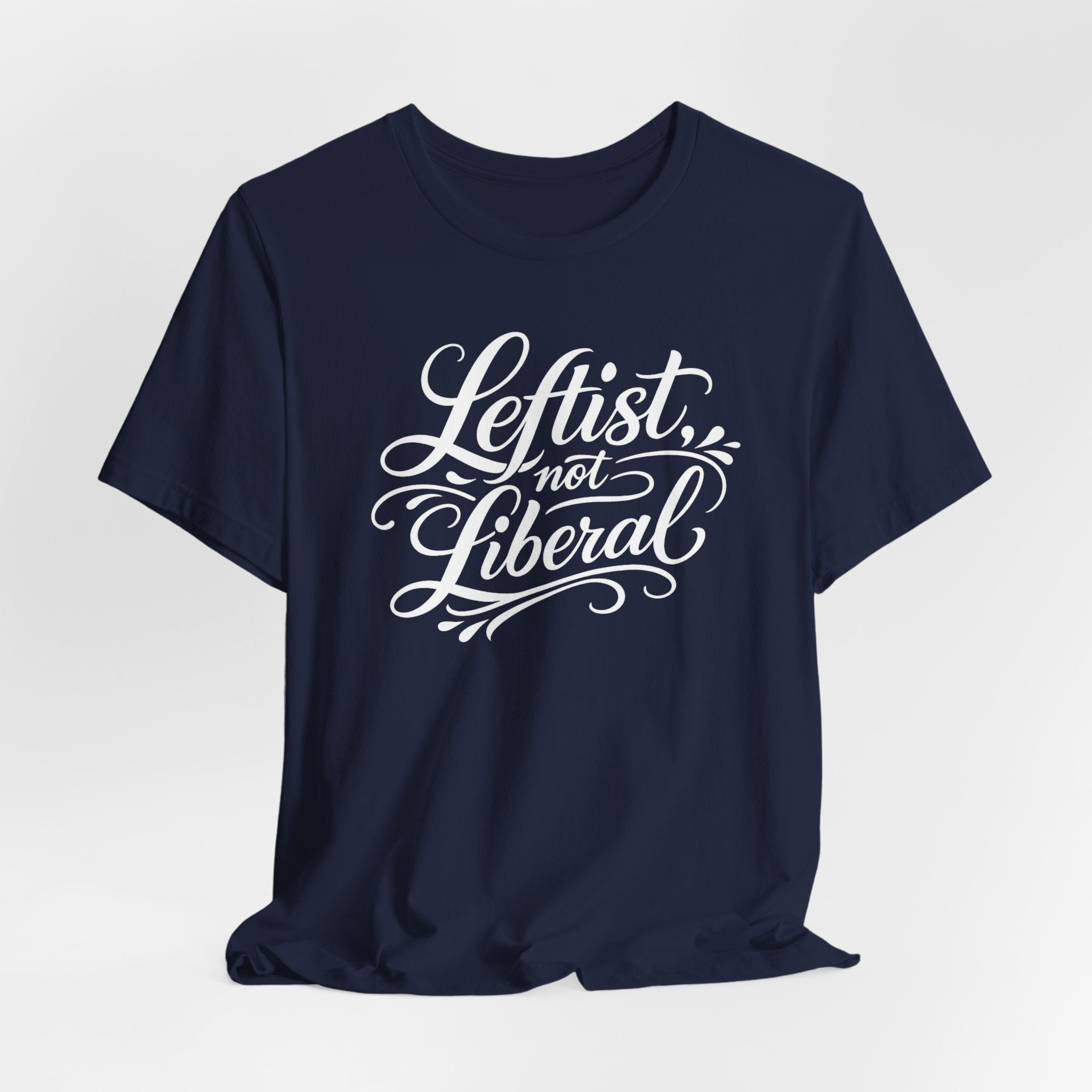 Leftist, Not Liberal T-Shirt – Political Statement Script Tee