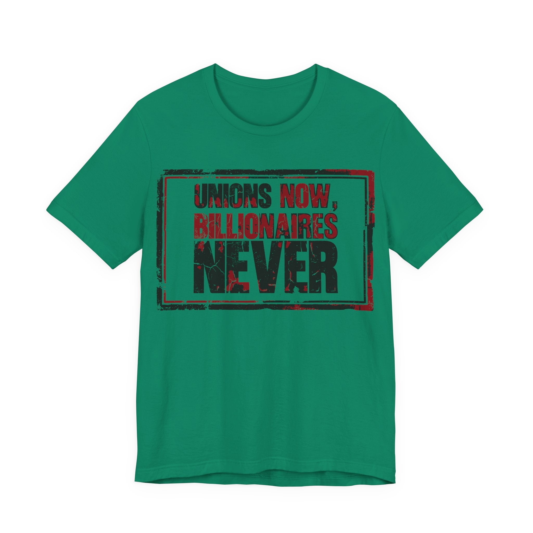 Unions Now, Billionaires Never T-Shirt | Pro-Union Labor Rights Graphic Tee