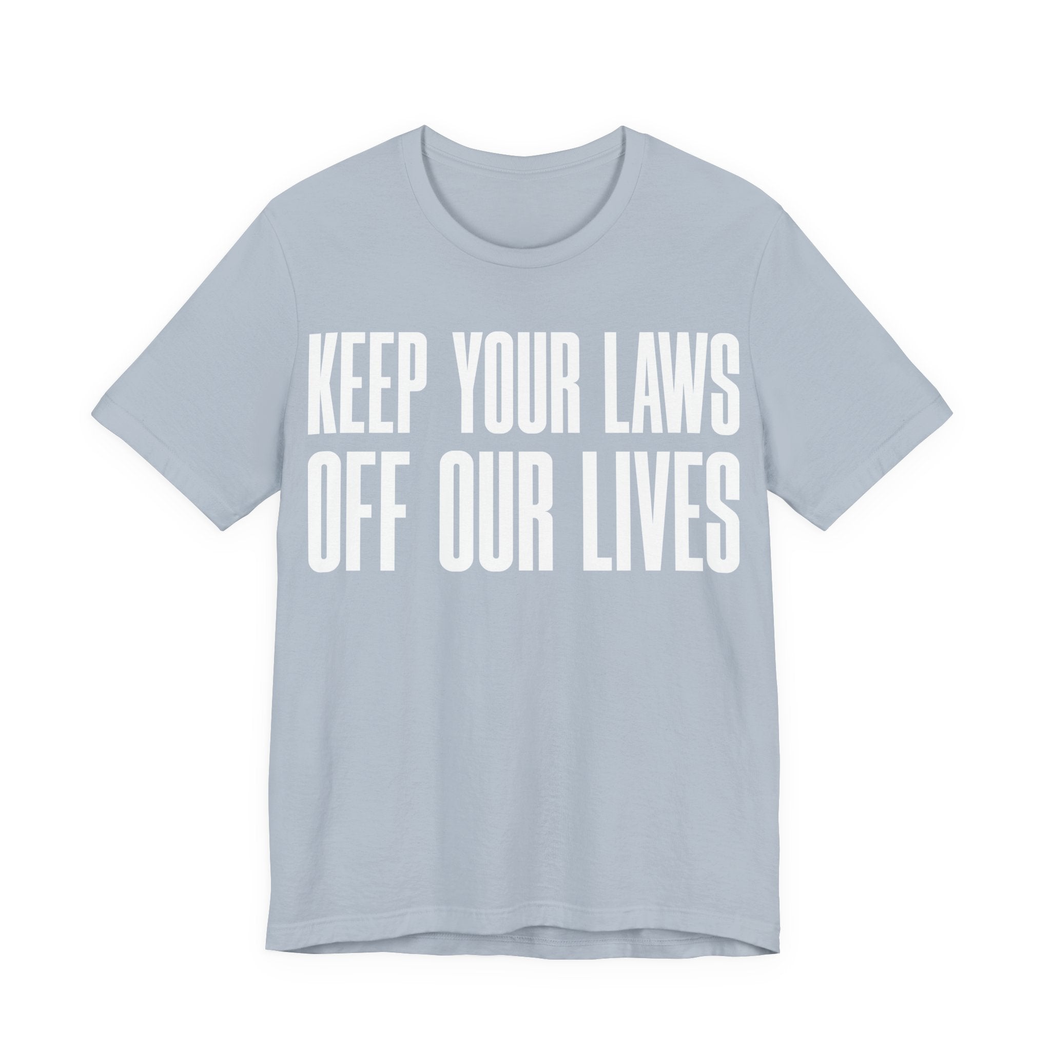 Keep Your Laws Off Our Lives - Pro-Choice - Pro Trans - Bodily Autonomy T-Shirt
