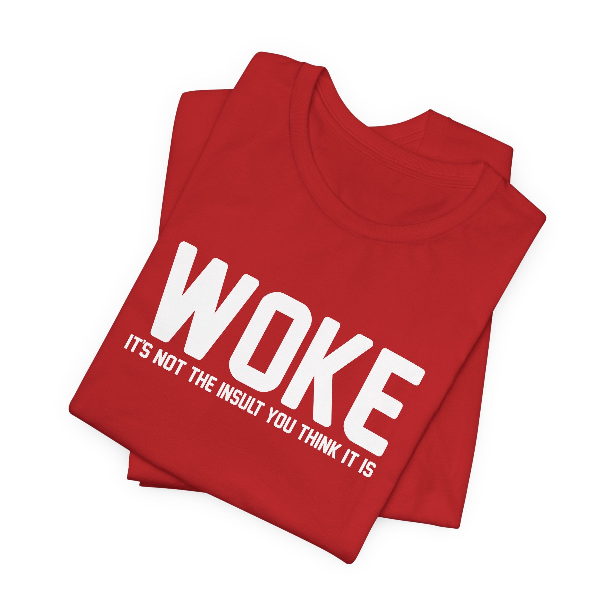 Woke is Not the Insult You Think it is Unisex T-Shirt - Progressive Informed Tee - Social Justice - Equality and Equity