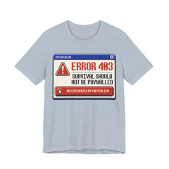 Error 403 Survival Should Not Be Paywalled T-Shirt | Anti-Capitalist Healthcare & Housing Graphic Tee