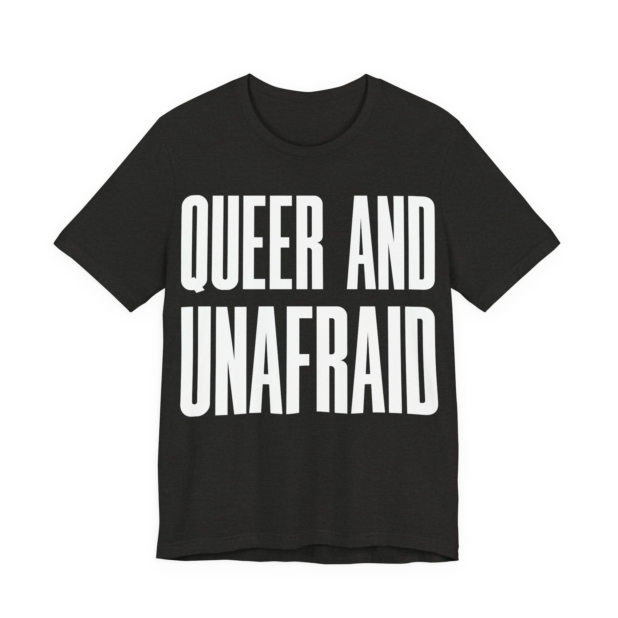 Queer and Unafraid T-Shirt | LGBTQ+ Pride Graphic Tee | Bold Queer Visibility & Solidarity Shirt