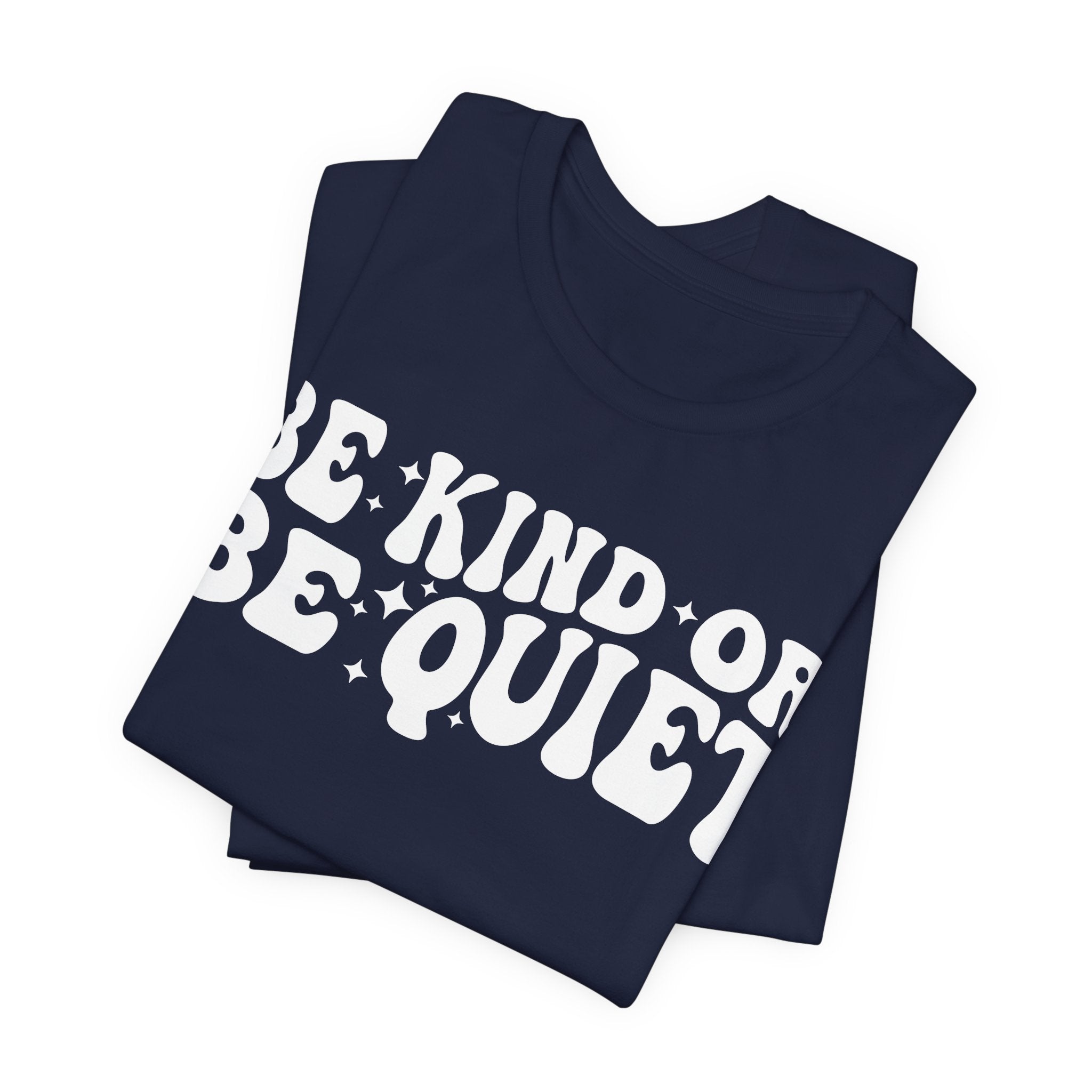 Be Kind or Be Quiet T-Shirt