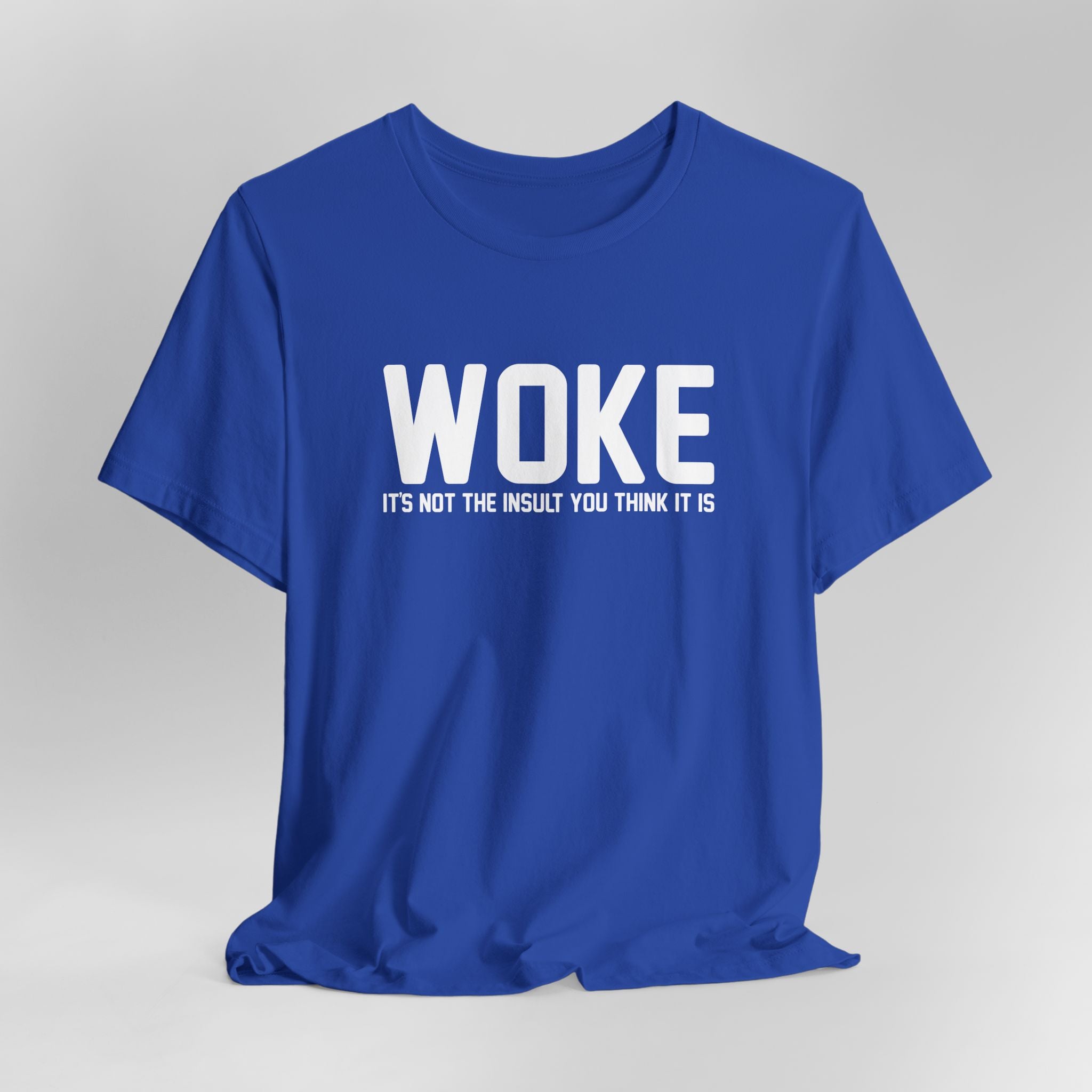 Woke is Not the Insult You Think it is Unisex T-Shirt - Progressive Informed Tee - Social Justice - Equality and Equity